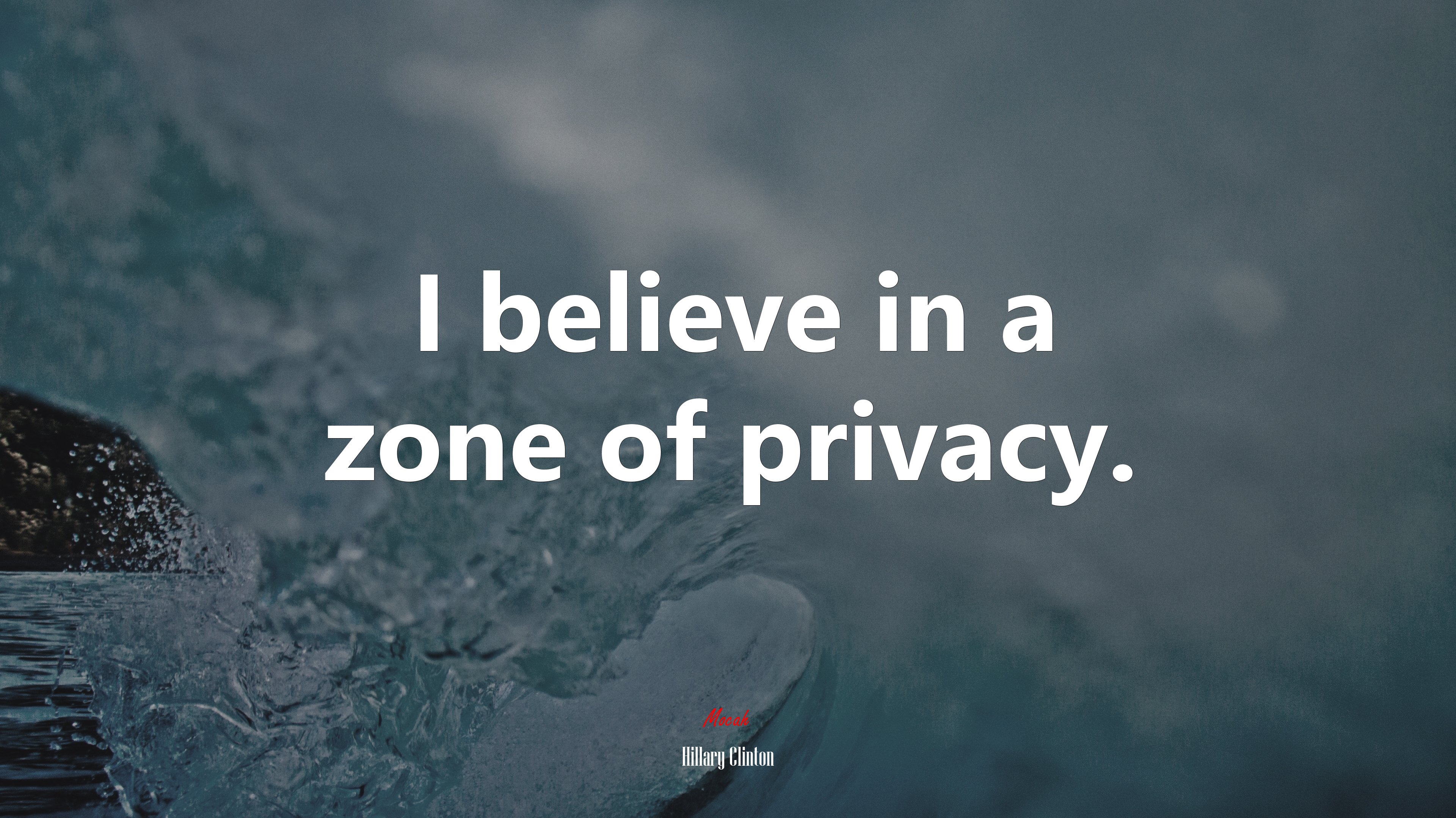 I believe in a zone of privacy. | Hillary Clinton quote HD Wallpaper