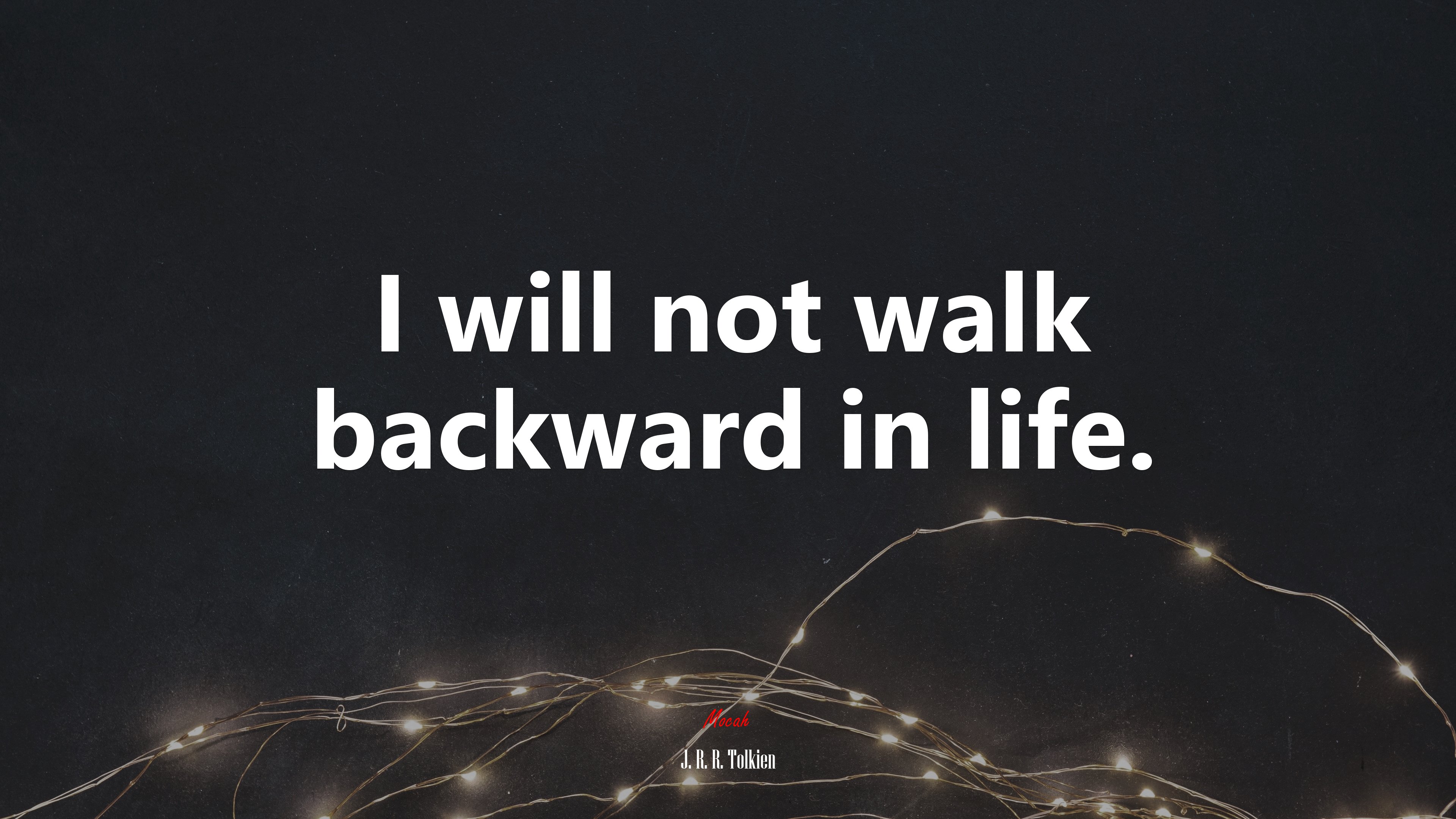 I will not walk backward in life. | J. R. R. Tolkien quote HD Wallpaper