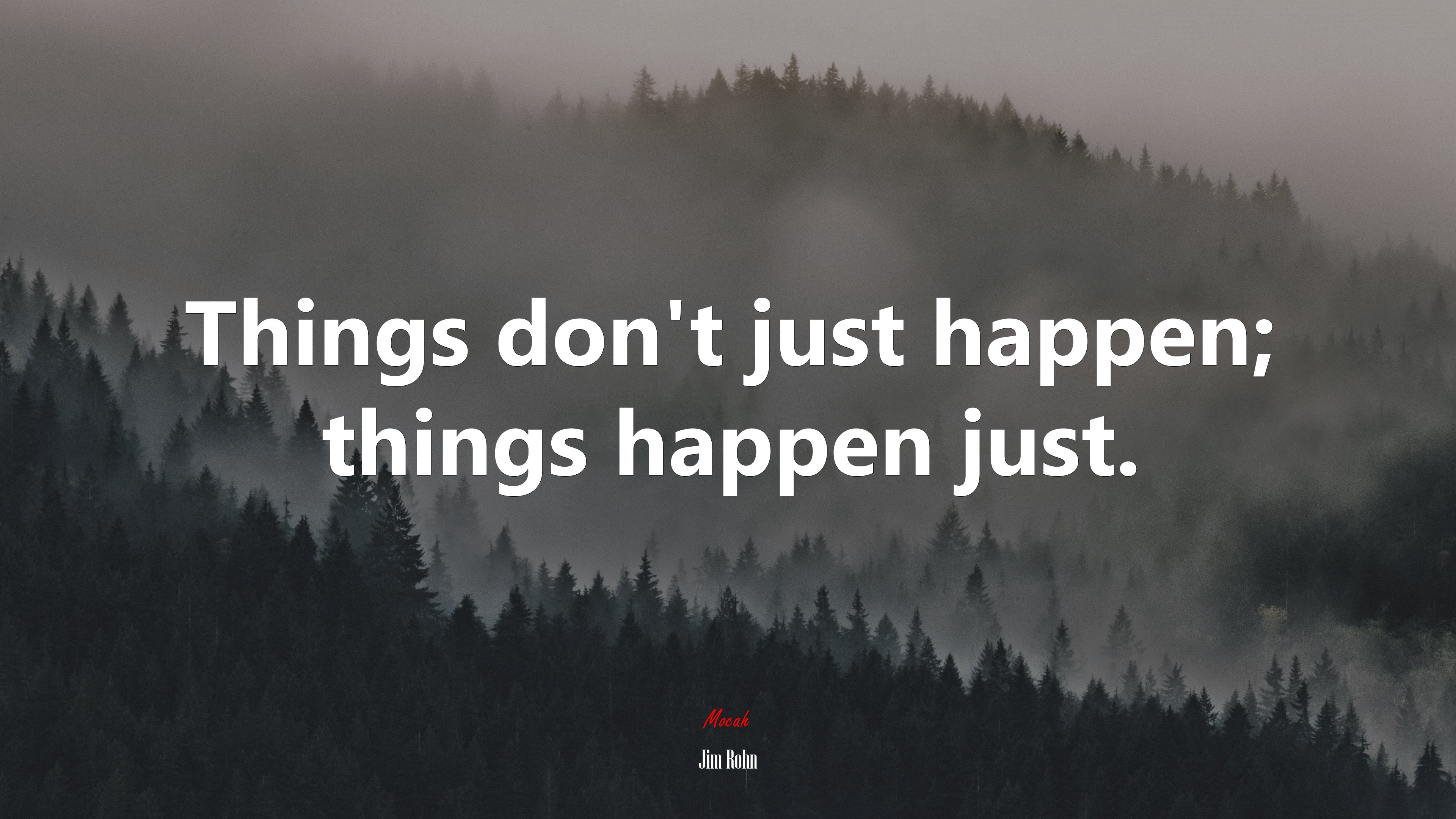 Things don’t just happen; things happen just. | Jim Rohn quote HD Wallpaper