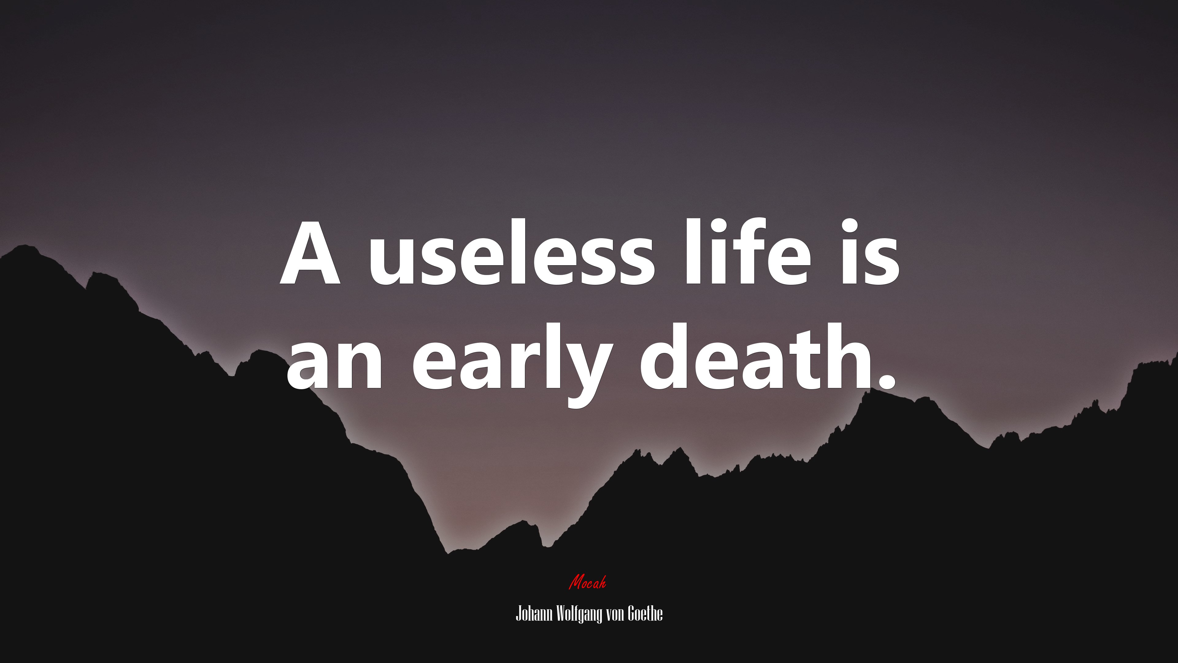 A useless life is an early death. | Johann Wolfgang von Goethe quote HD Wallpaper