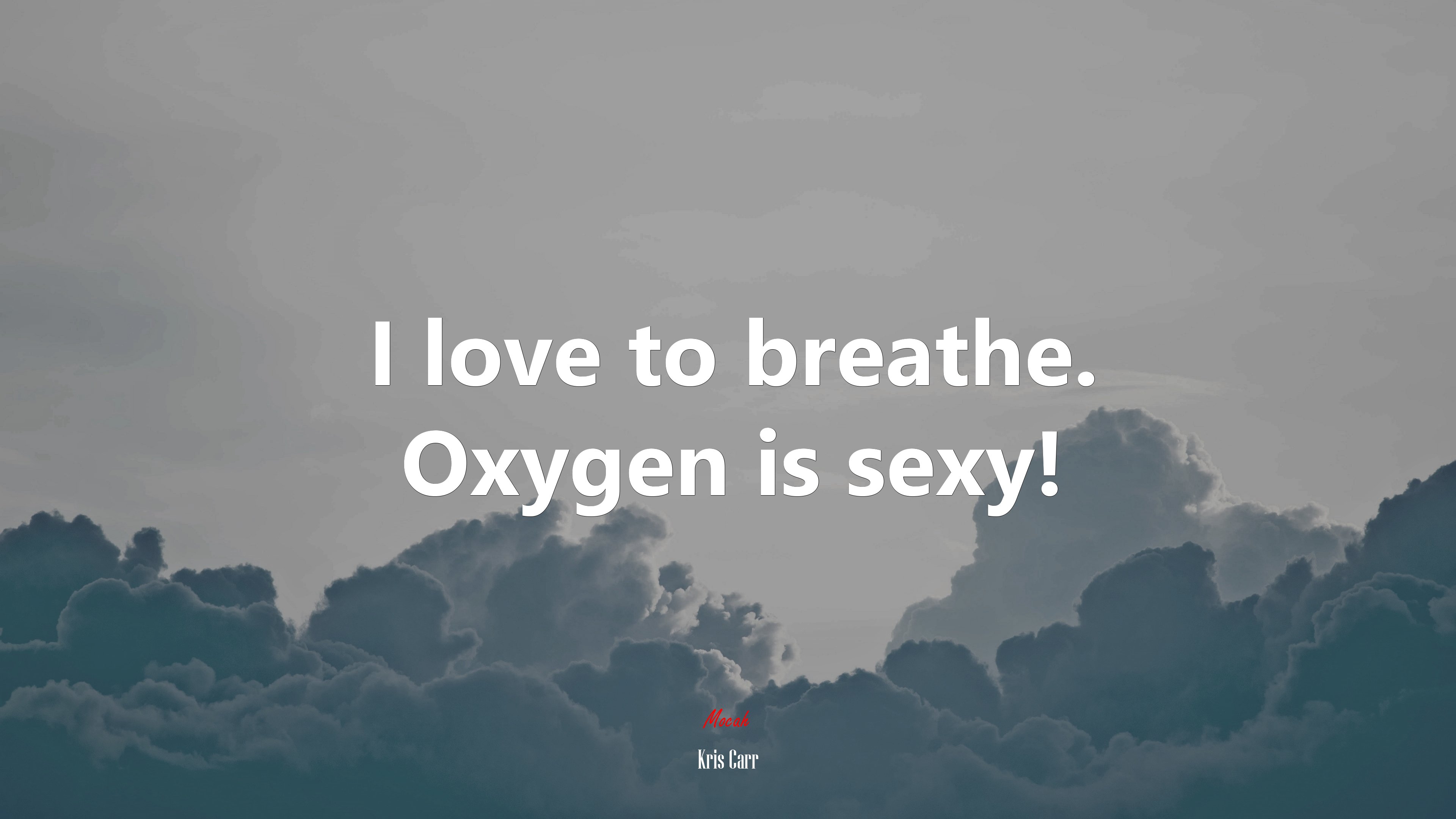 I love to breathe. Oxygen is sexy! | Kris Carr quote HD Wallpaper
