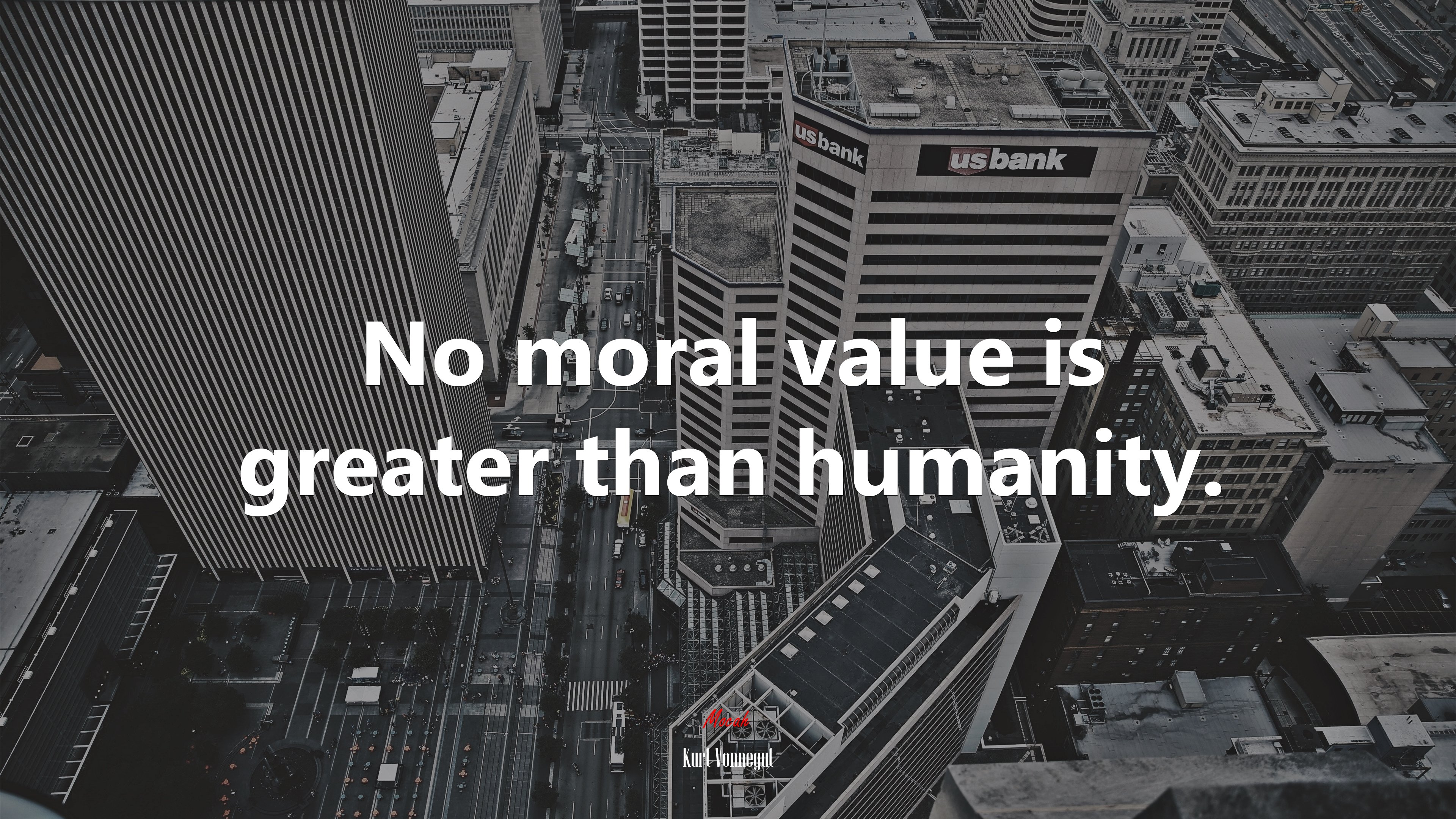 No moral value is greater than humanity. | Kurt Vonnegut quote HD Wallpaper