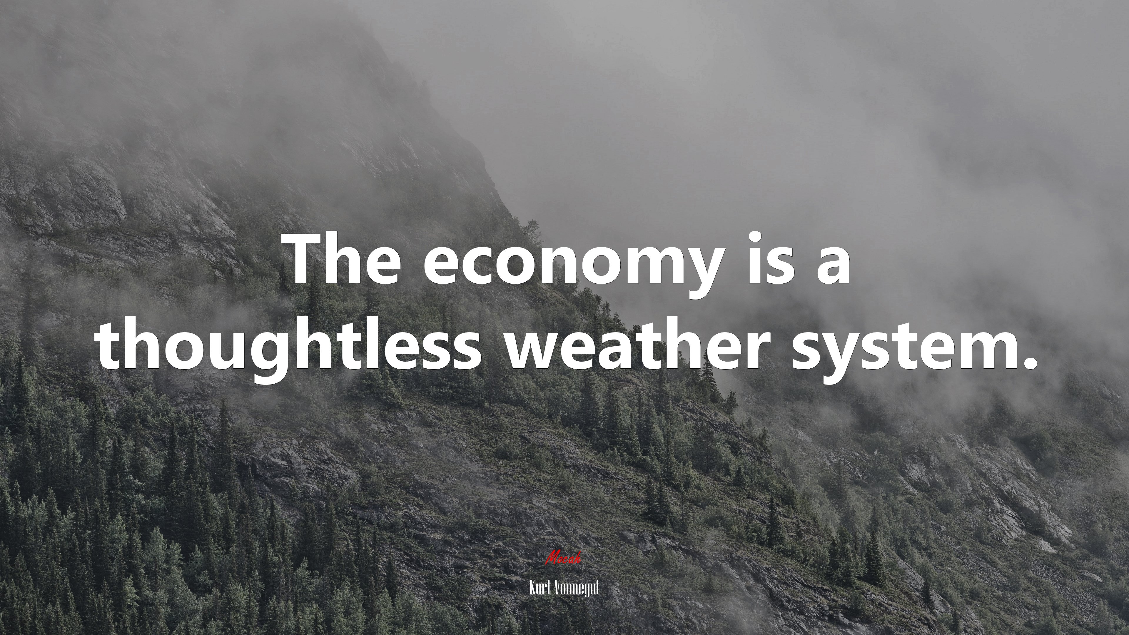 The economy is a thoughtless weather system. | Kurt Vonnegut quote HD Wallpaper