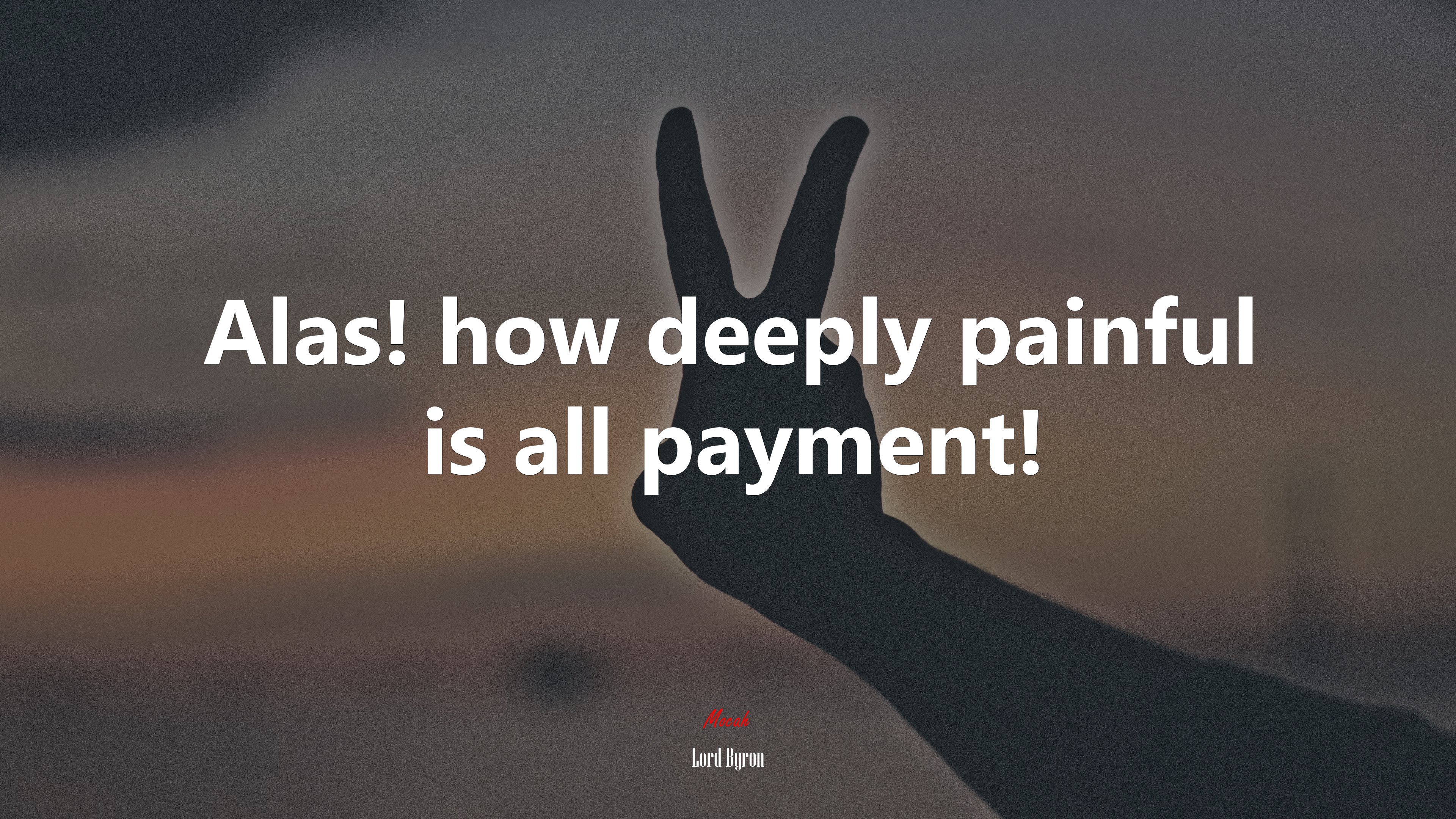 Alas! how deeply painful is all payment! | Lord Byron quote HD Wallpaper