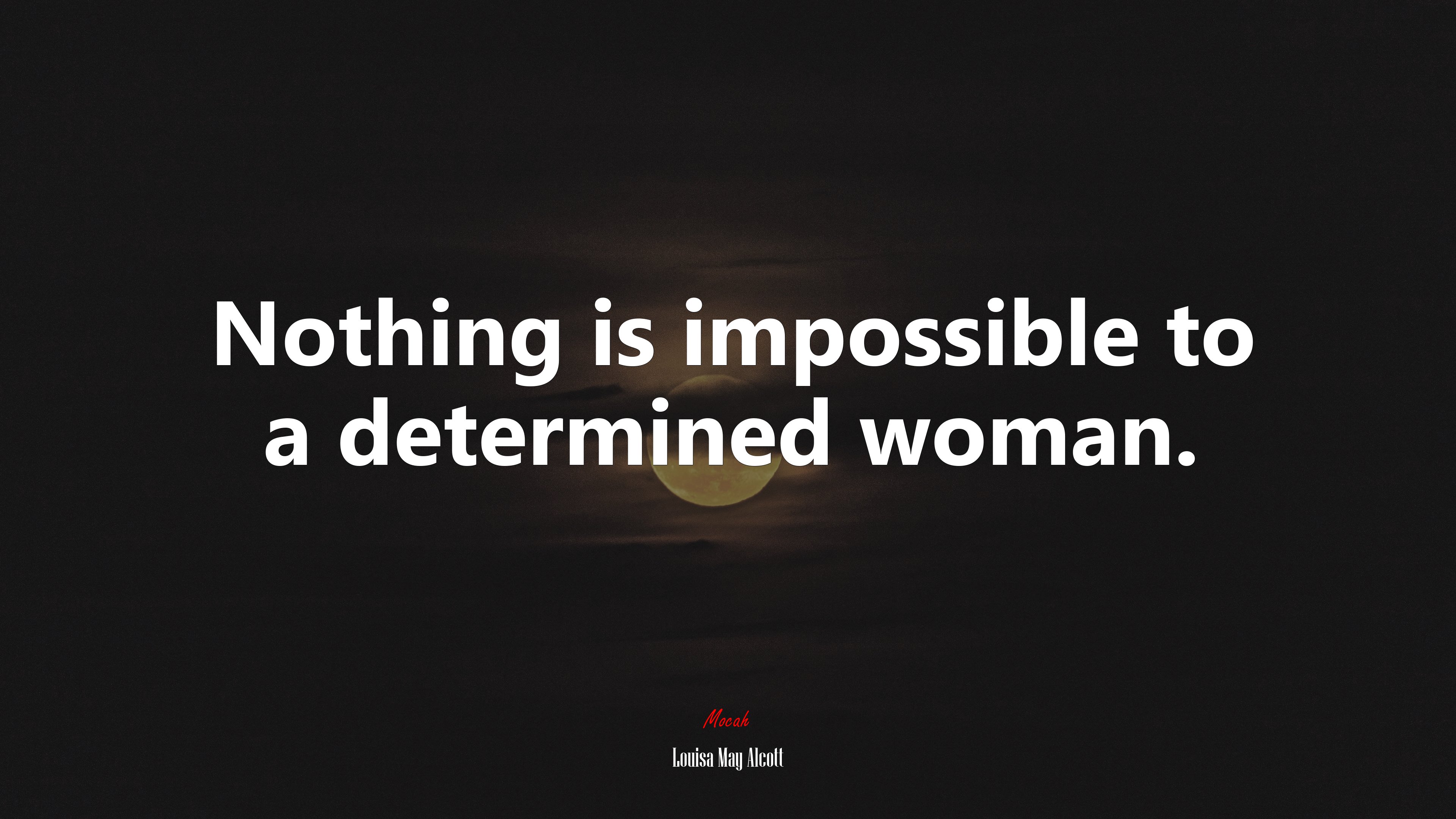 Nothing is impossible to a determined woman. | Louisa May Alcott quote HD Wallpaper