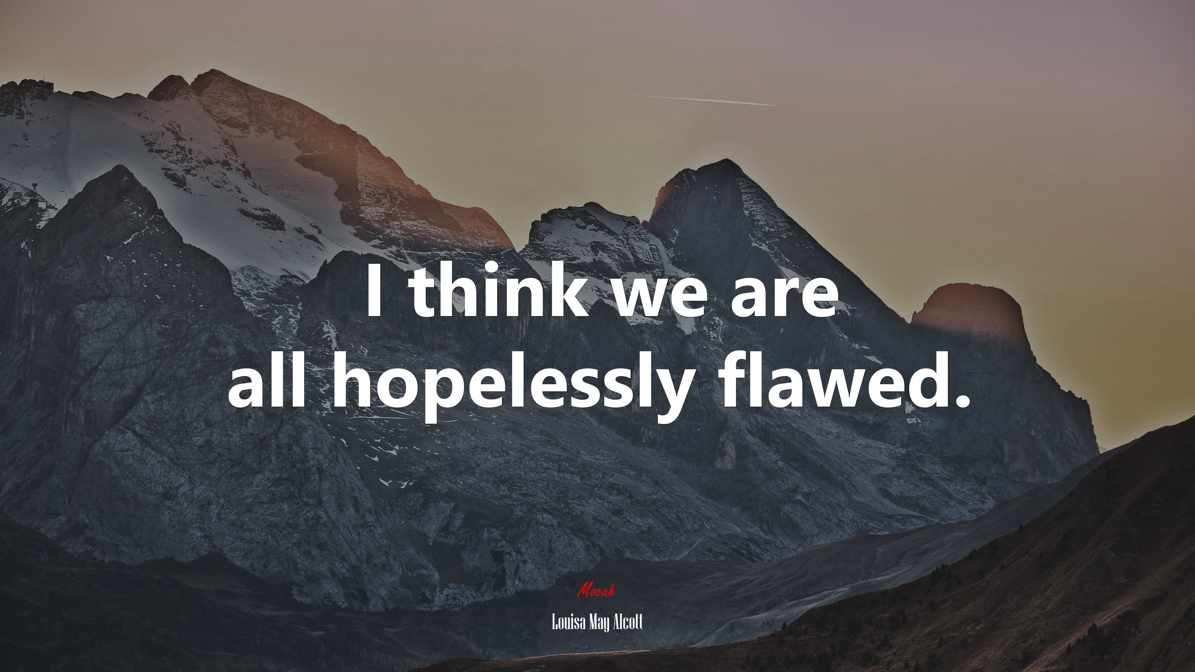 I think we are all hopelessly flawed. | Louisa May Alcott quote HD Wallpaper
