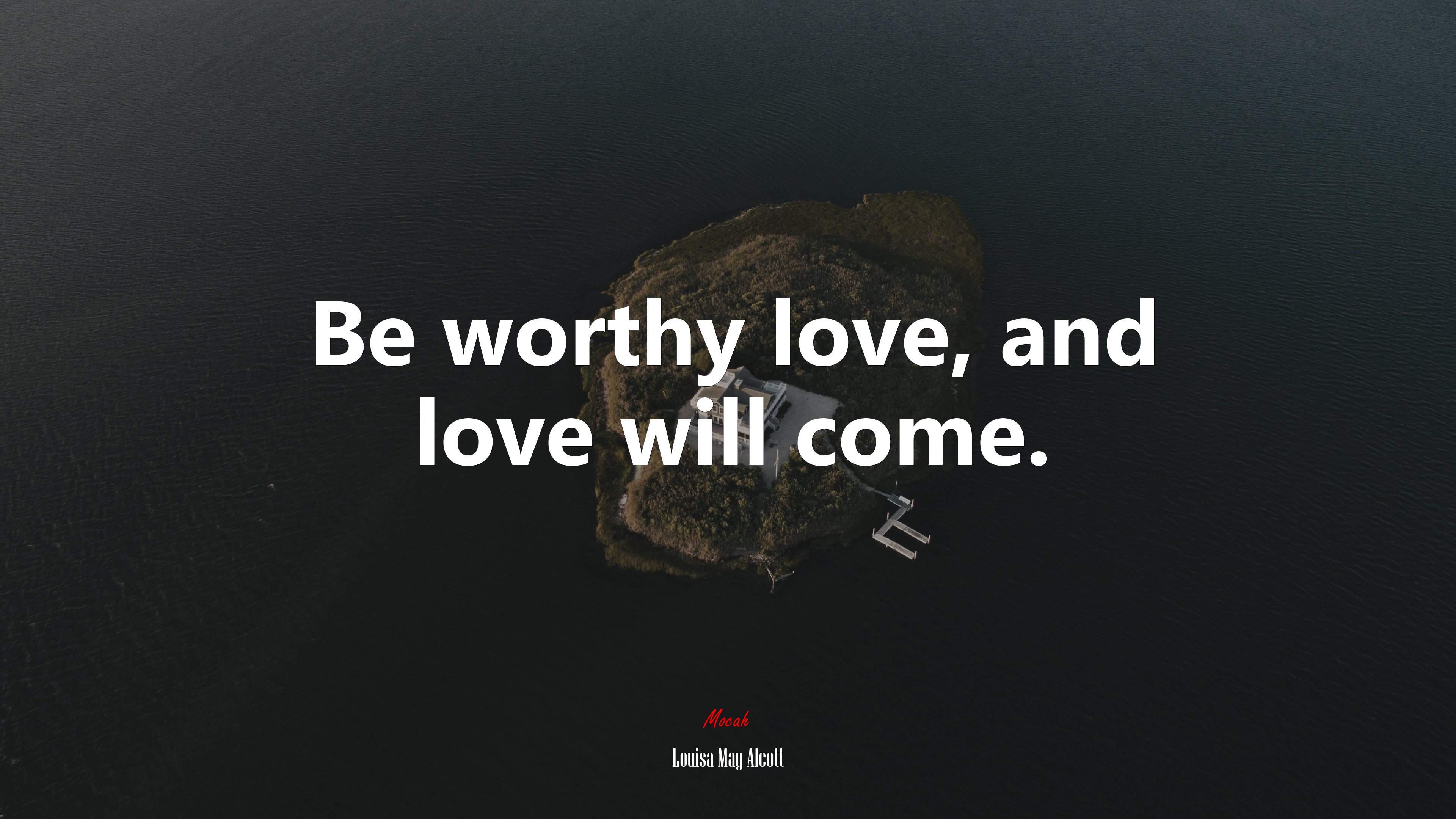 Be worthy love, and love will come. | Louisa May Alcott quote HD Wallpaper