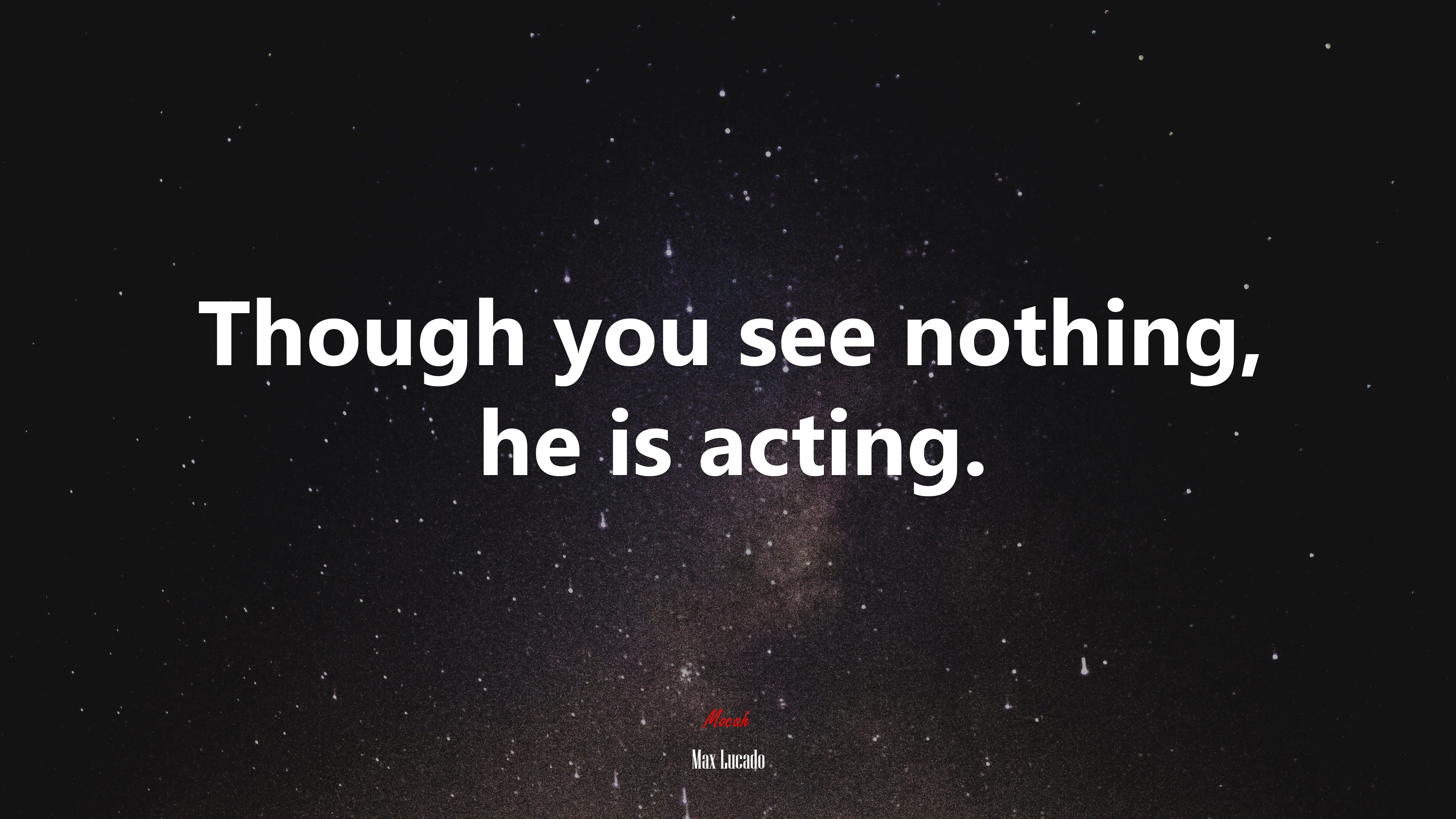 Though you see nothing, he is acting. | Max Lucado quote HD Wallpaper