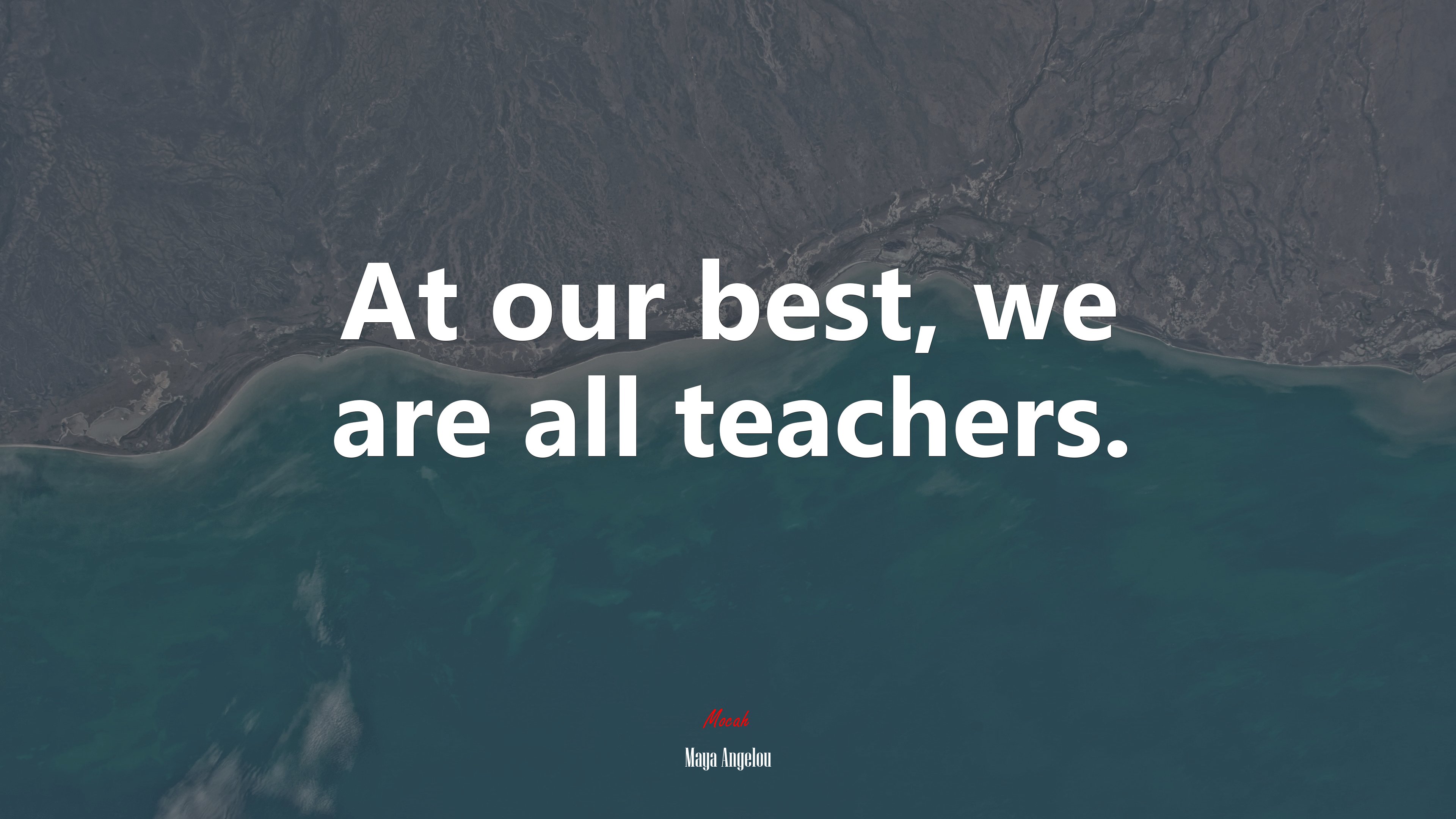 At our best, we are all teachers. | Maya Angelou quote HD Wallpaper
