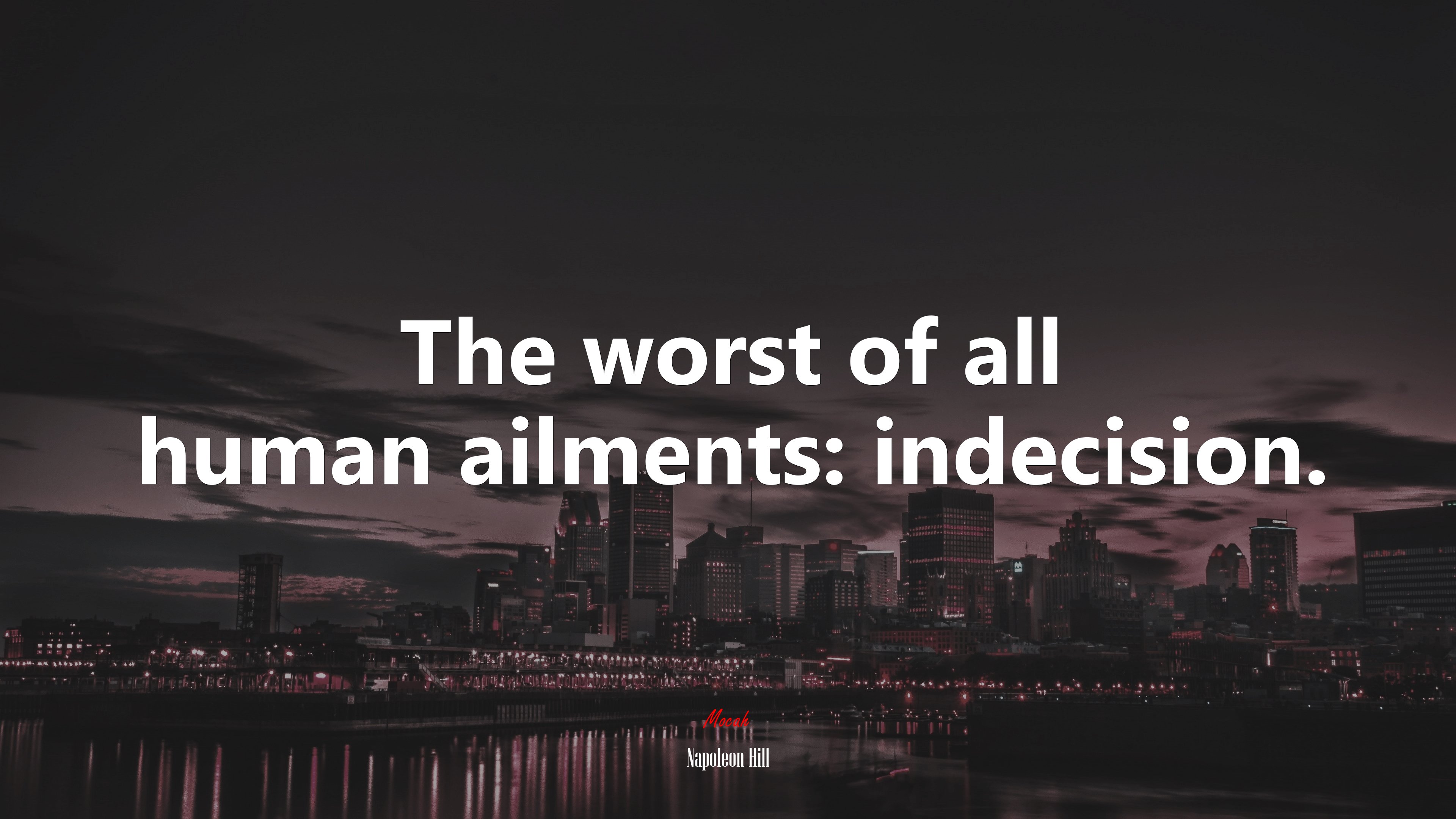 The worst of all human ailments: indecision. | Napoleon Hill quote HD Wallpaper