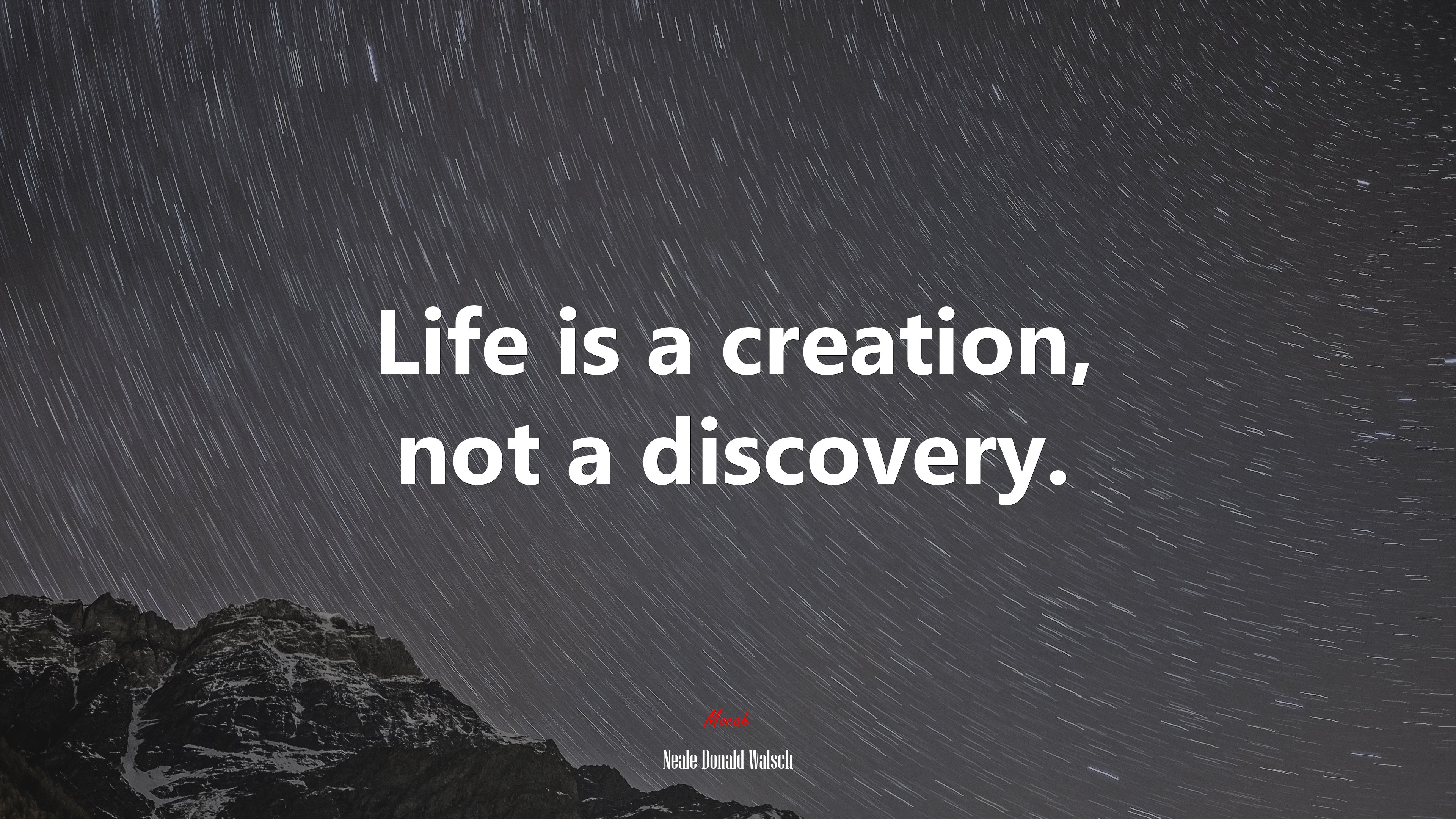 Life is a creation, not a discovery. | Neale Donald Walsch quote HD Wallpaper