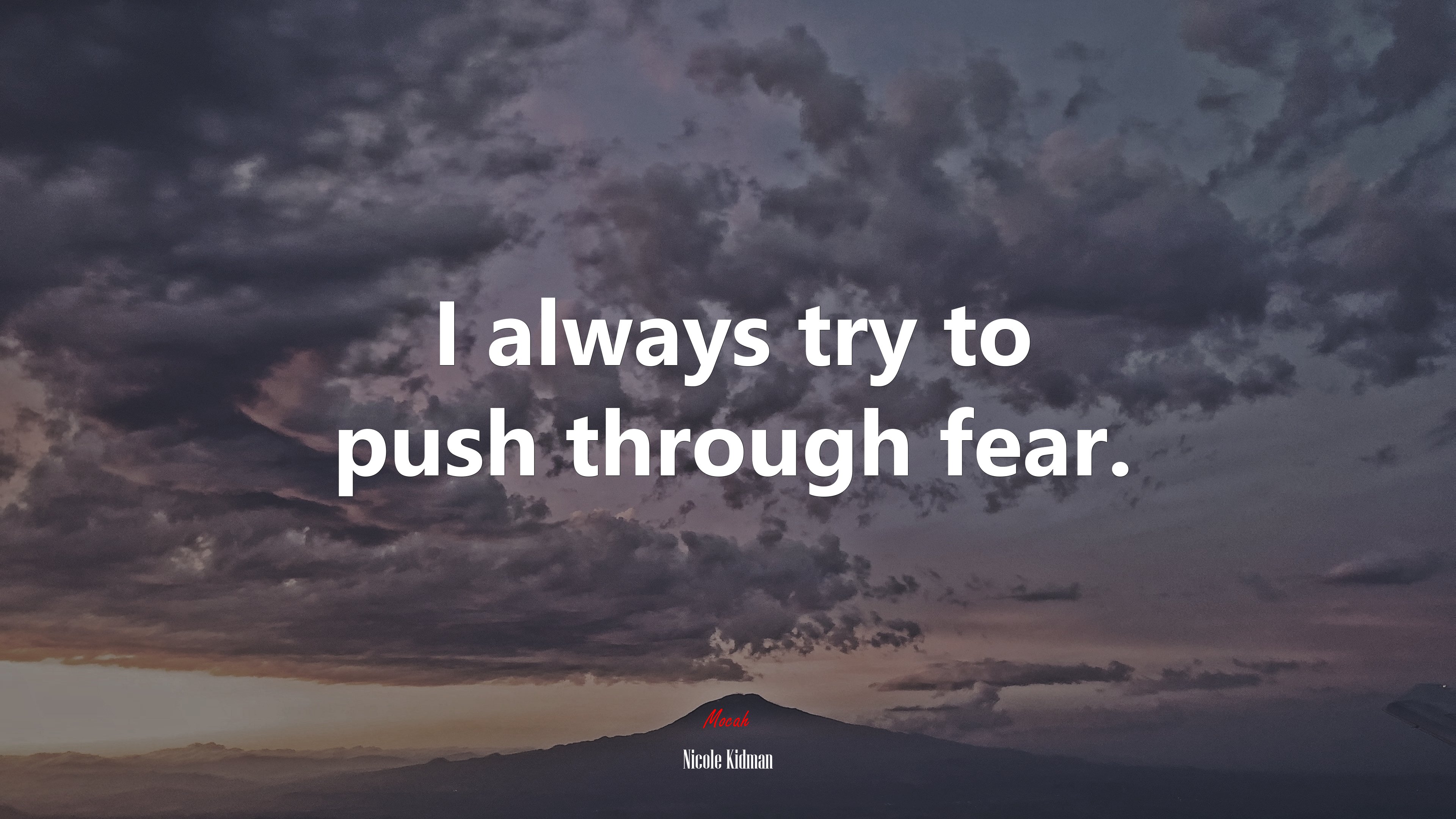 I always try to push through fear. | Nicole Kidman quote HD Wallpaper