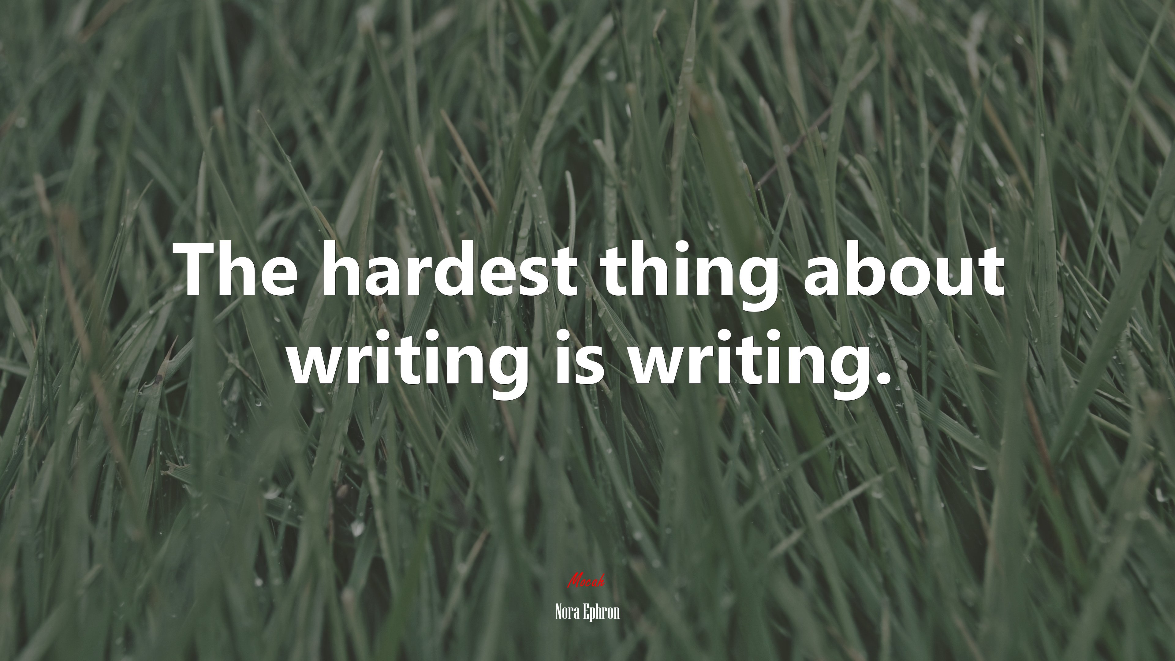 The hardest thing about writing is writing. | Nora Ephron quote HD Wallpaper