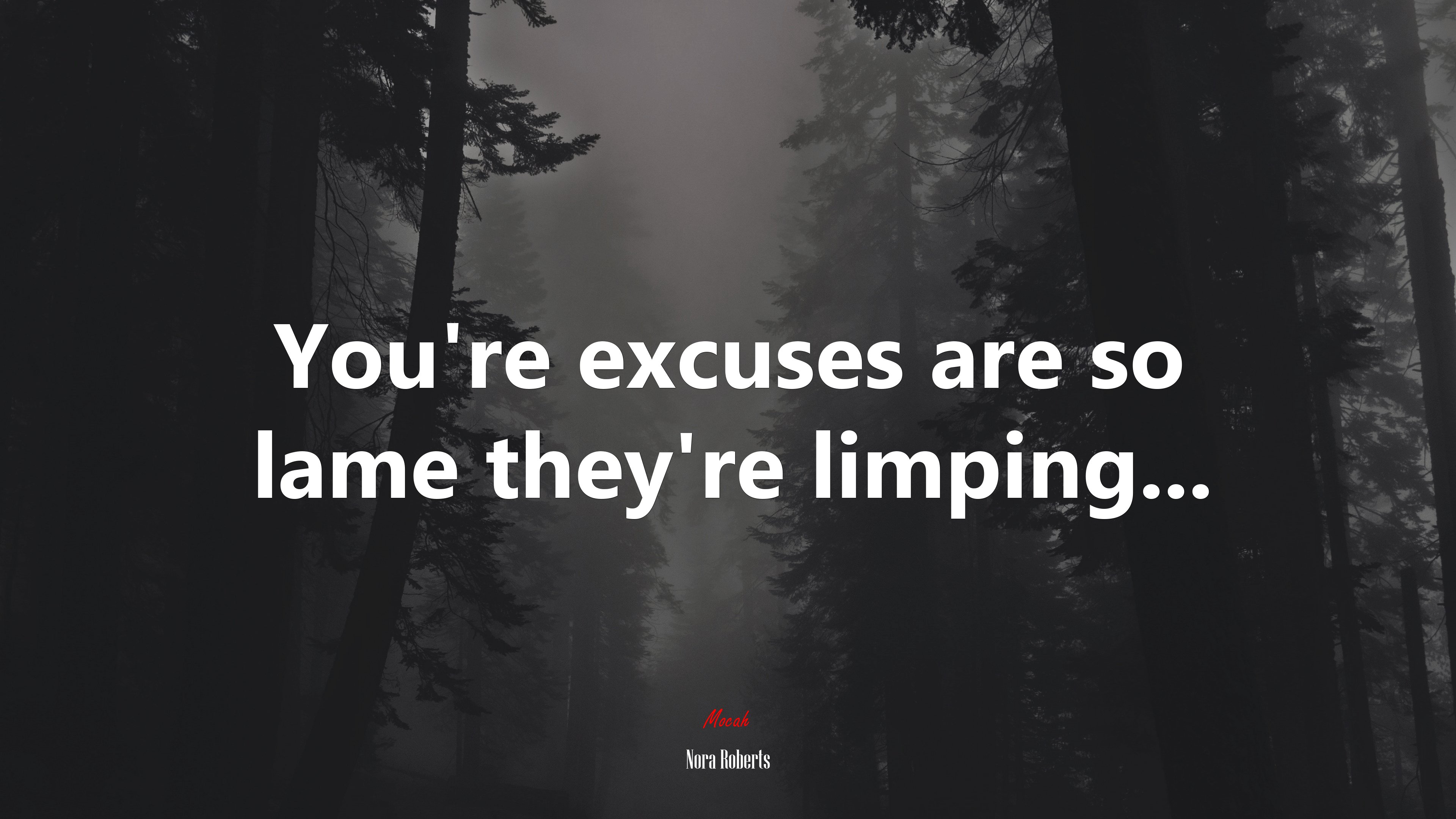 You’re excuses are so lame they’re limping... | Nora Roberts quote HD Wallpaper