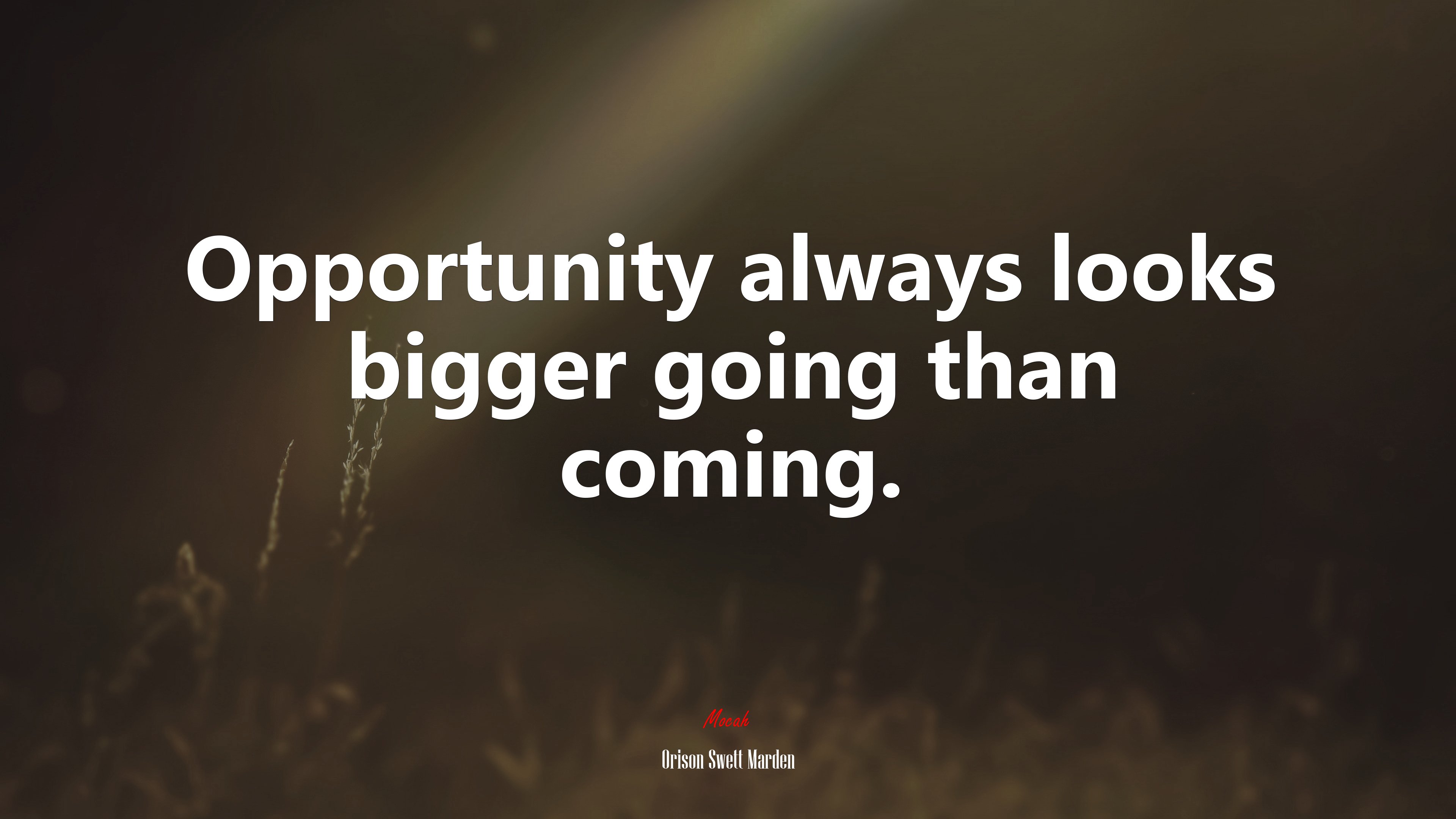Opportunity always looks bigger going than coming. | Orison Swett Marden quote HD Wallpaper
