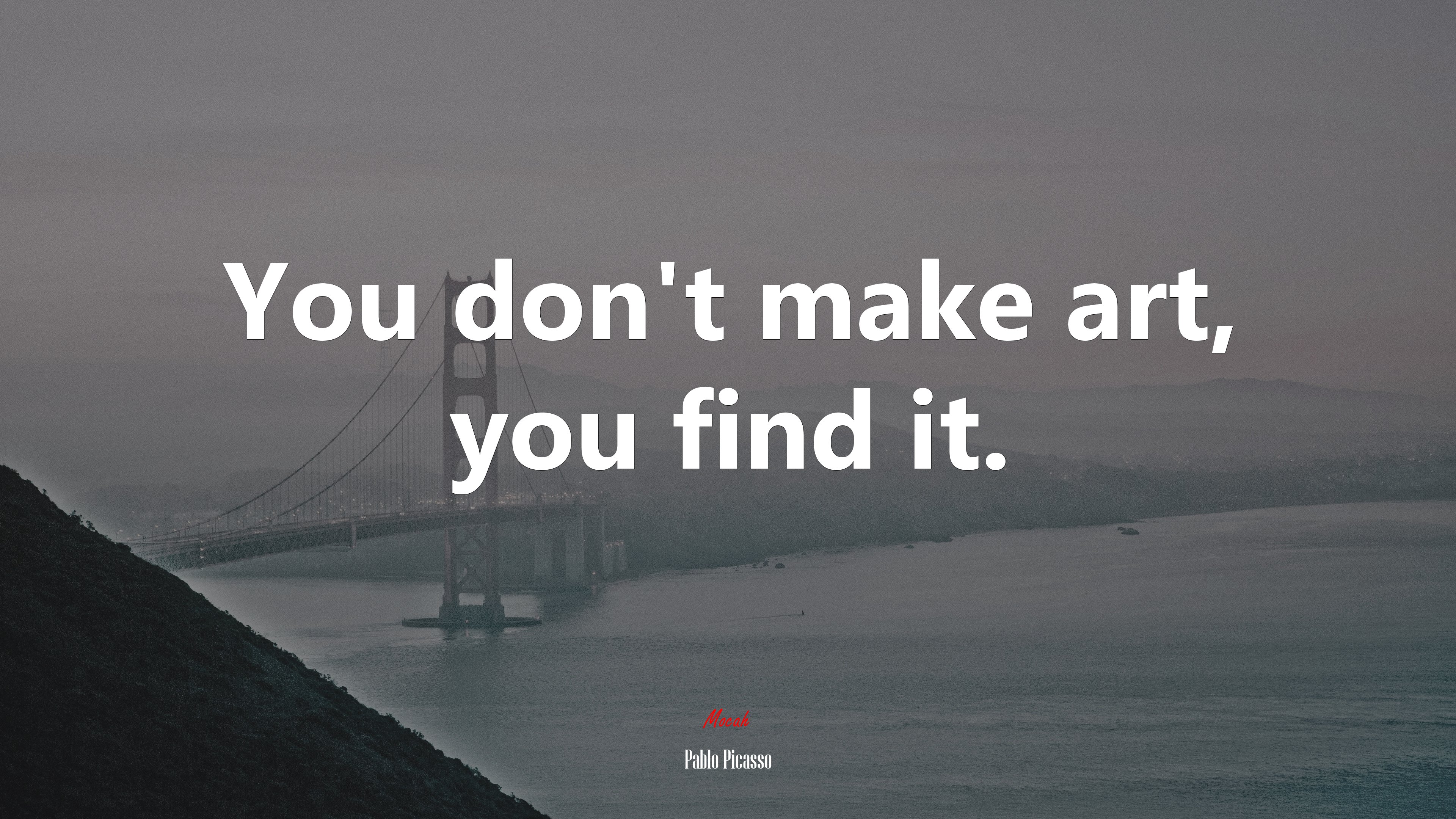 You don’t make art, you find it. | Pablo Picasso quote HD Wallpaper
