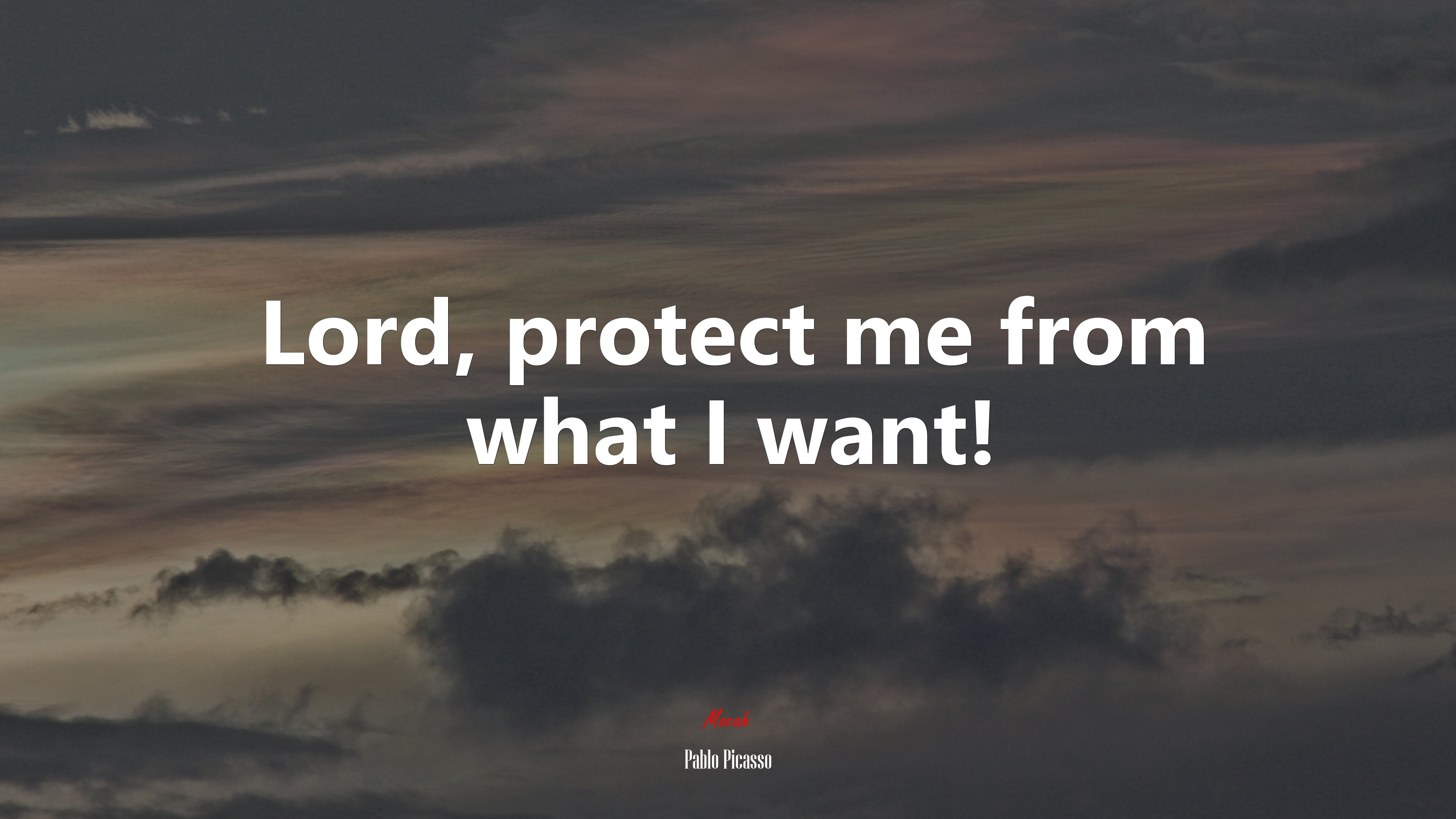 Lord, protect me from what I want! | Pablo Picasso quote HD Wallpaper