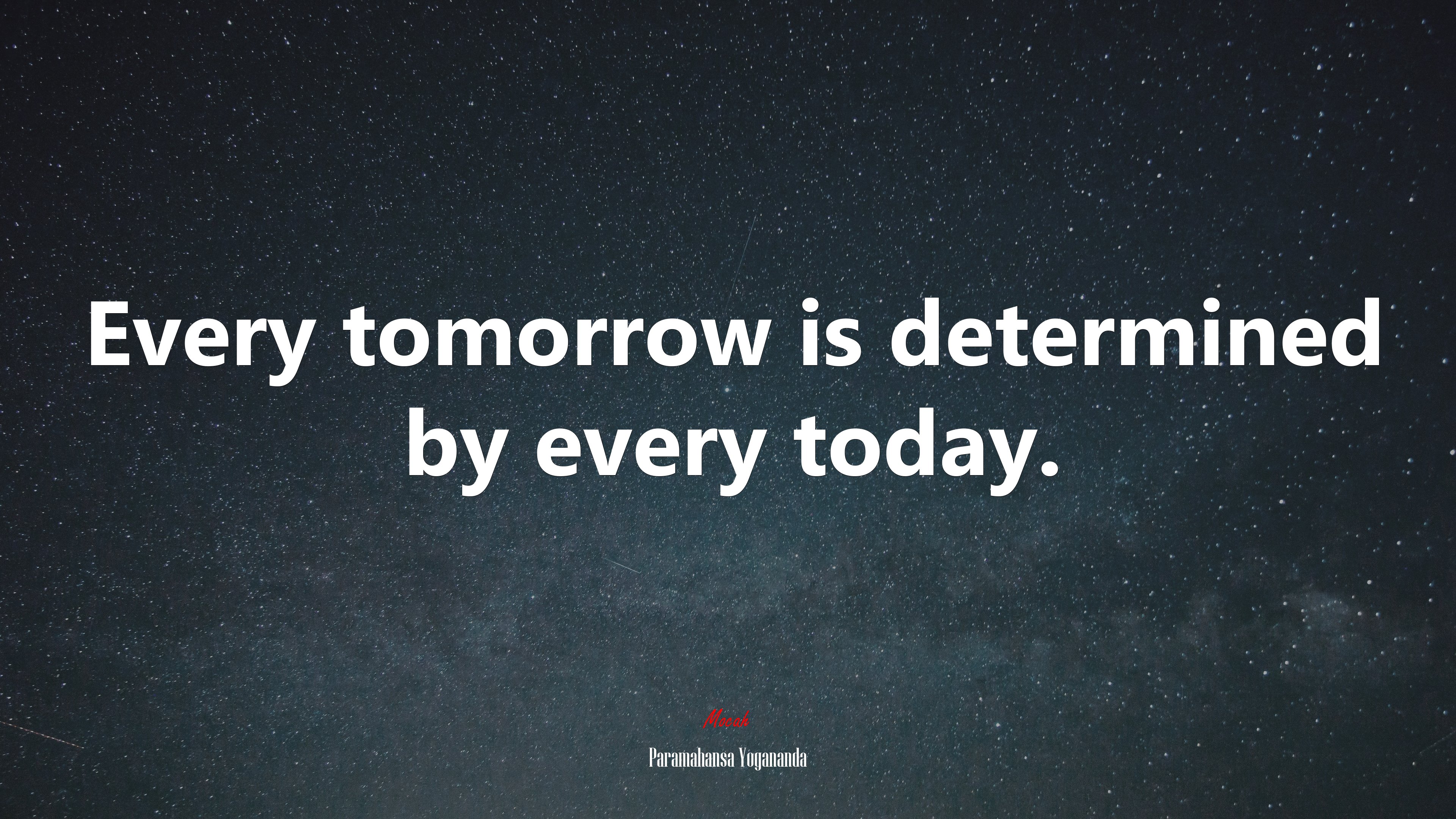 Every tomorrow is determined by every today. | Paramahansa Yogananda quote HD Wallpaper