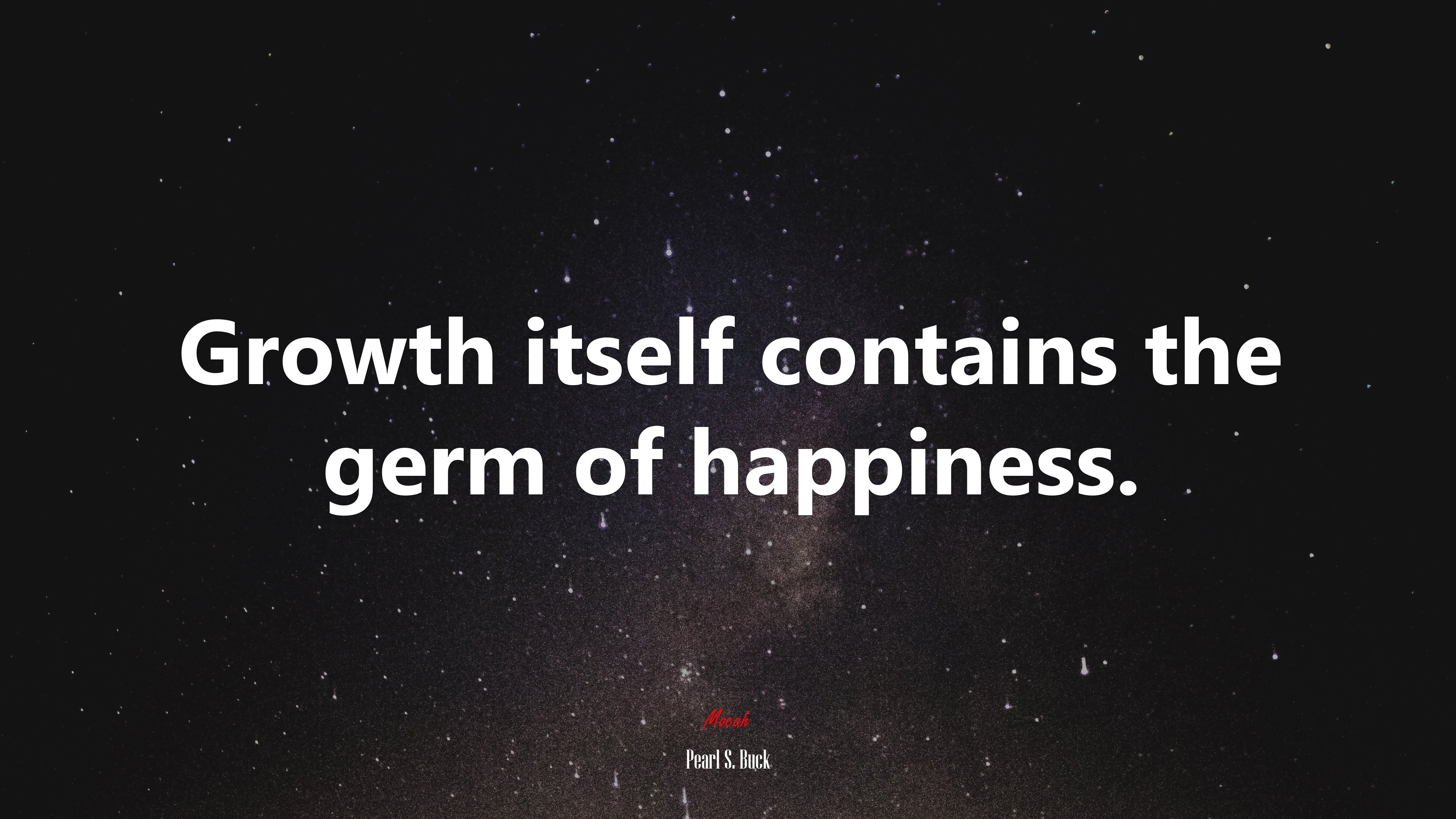 Growth itself contains the germ of happiness. | Pearl S. Buck quote HD Wallpaper