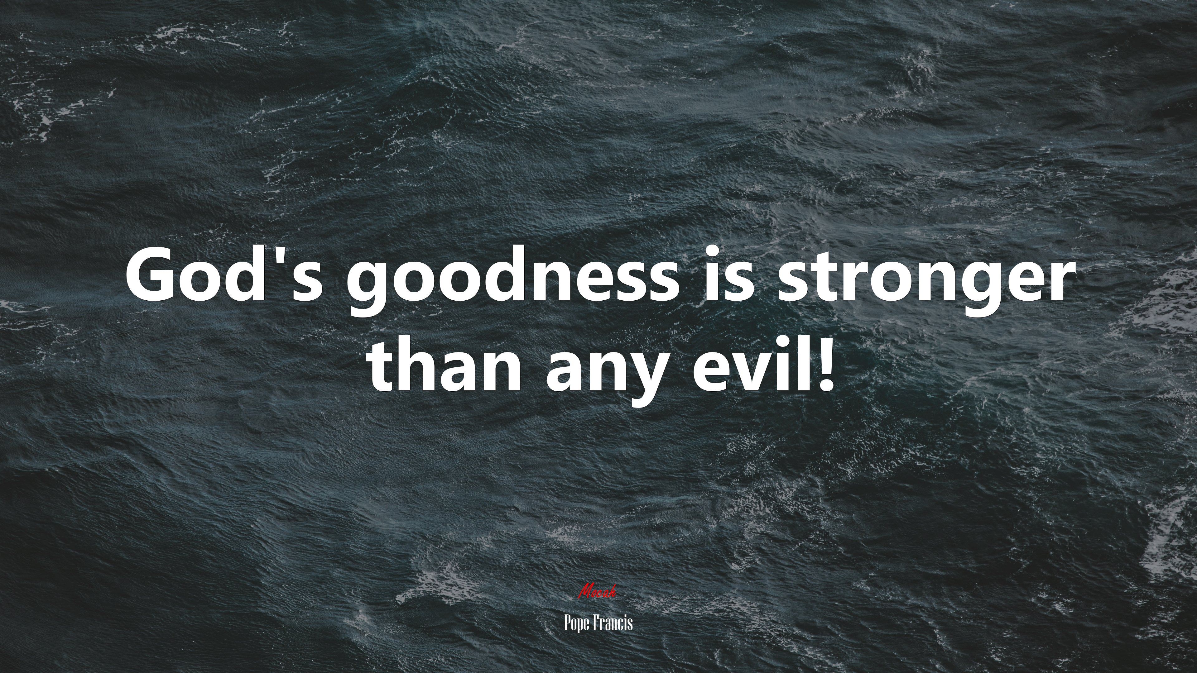 God’s goodness is stronger than any evil! | Pope Francis quote HD Wallpaper