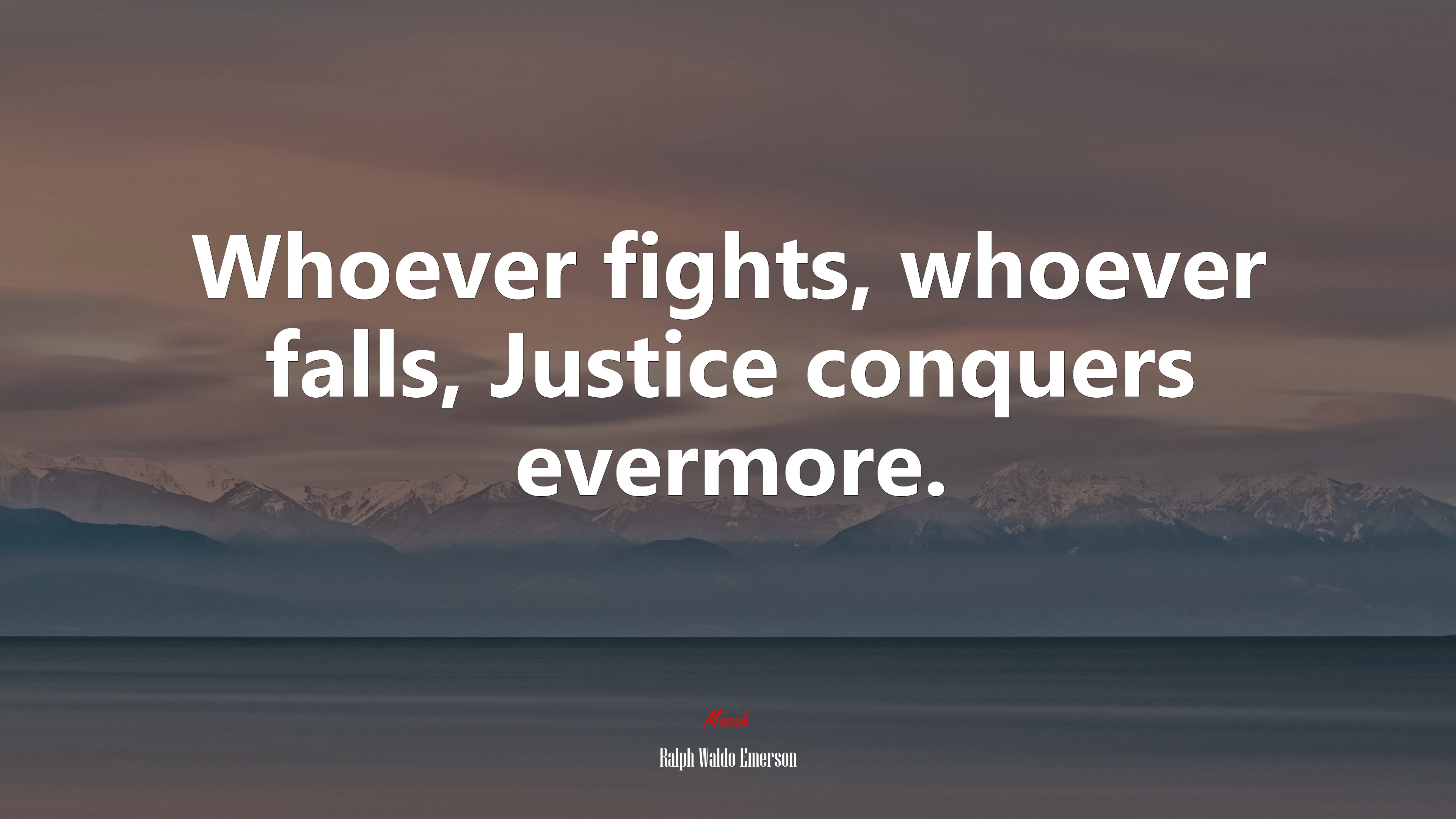 Whoever fights, whoever falls, Justice conquers evermore. | Ralph Waldo Emerson quote HD Wallpaper