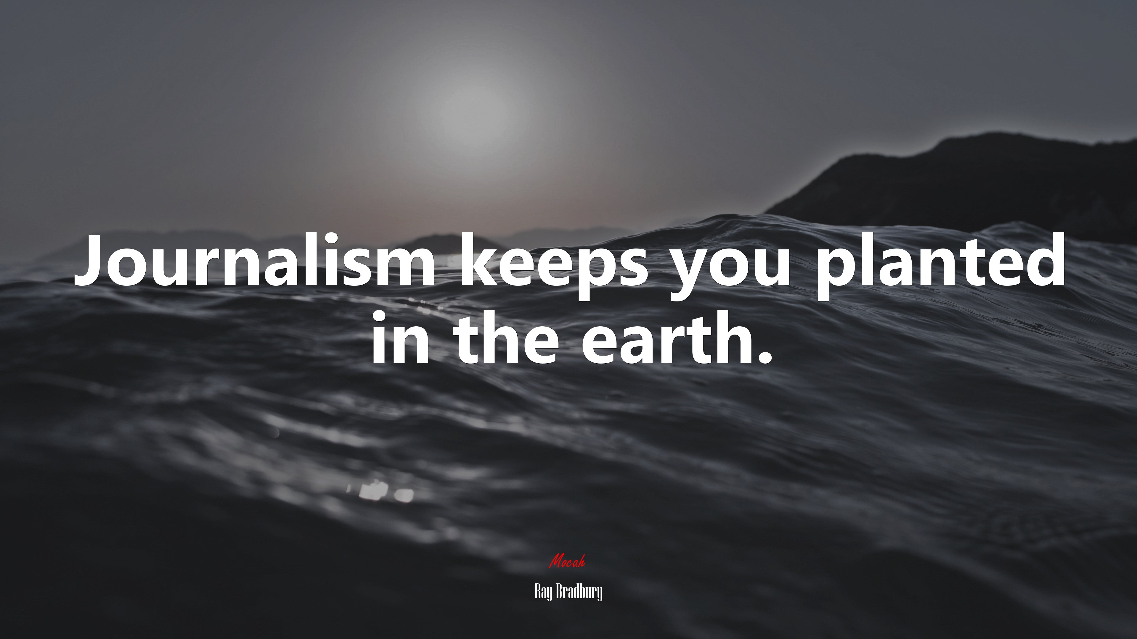 Journalism keeps you planted in the earth. | Ray Bradbury quote HD Wallpaper