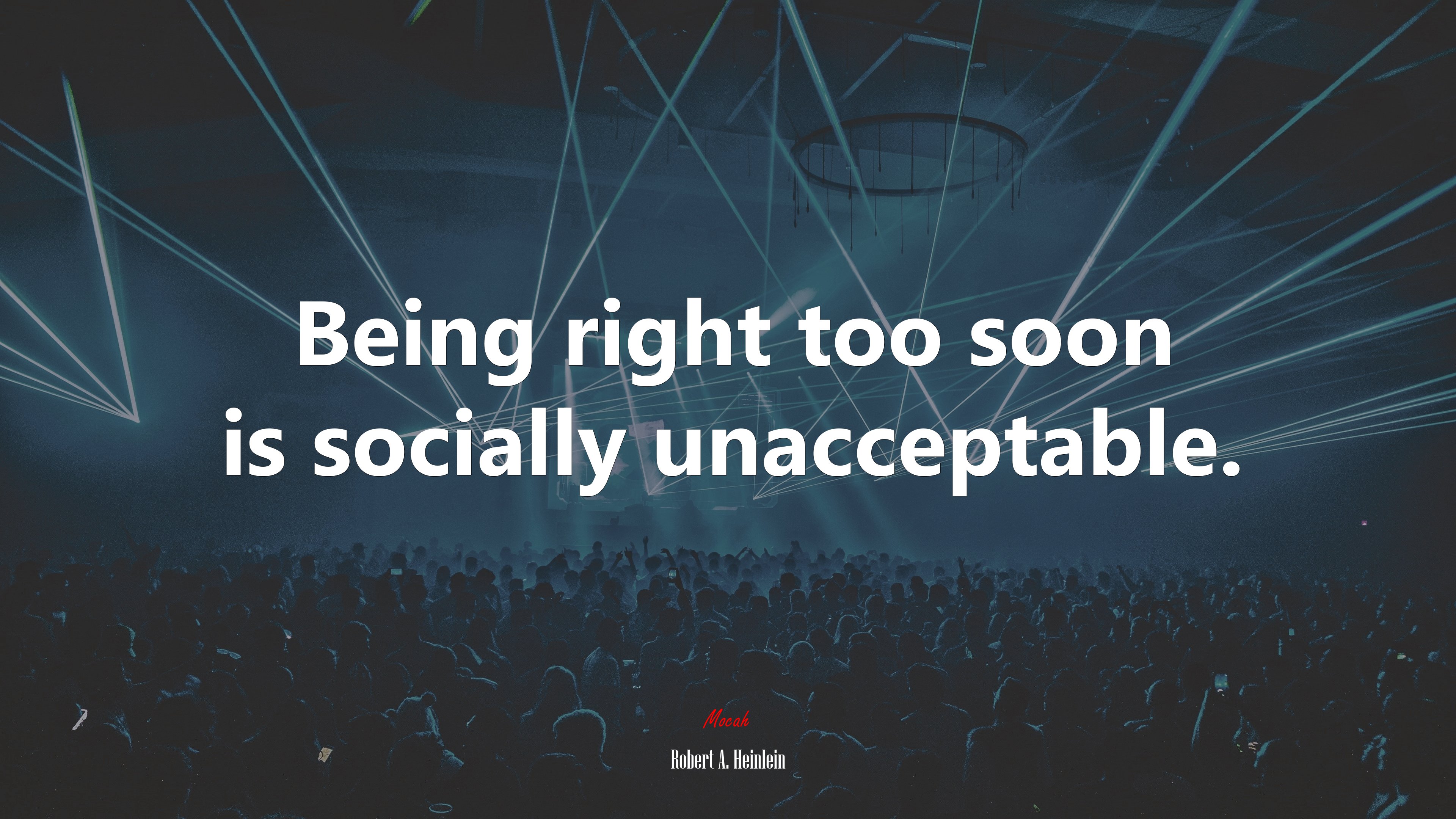 Being right too soon is socially unacceptable. | Robert A. Heinlein quote HD Wallpaper