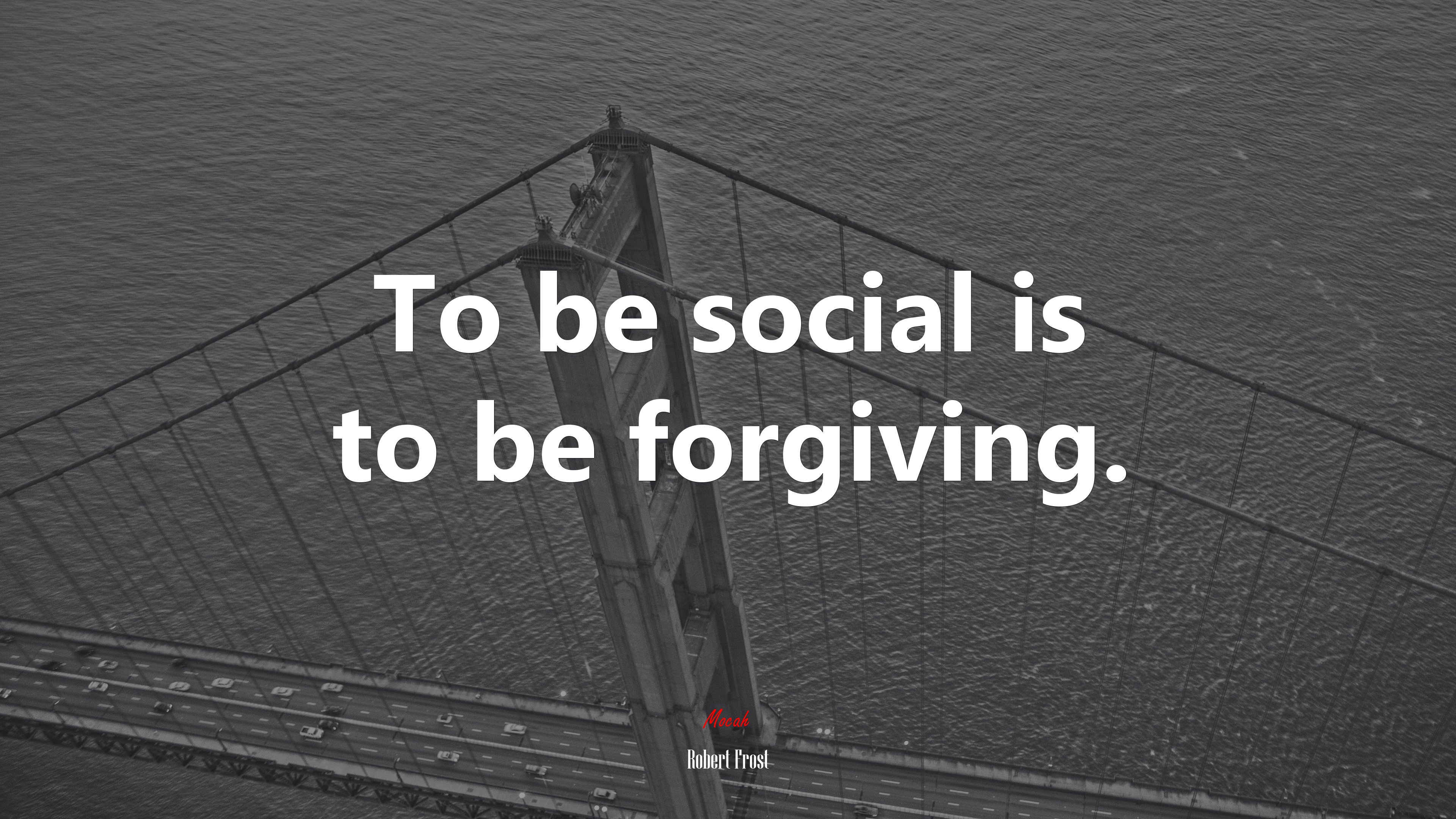 To be social is to be forgiving. | Robert Frost quote HD Wallpaper