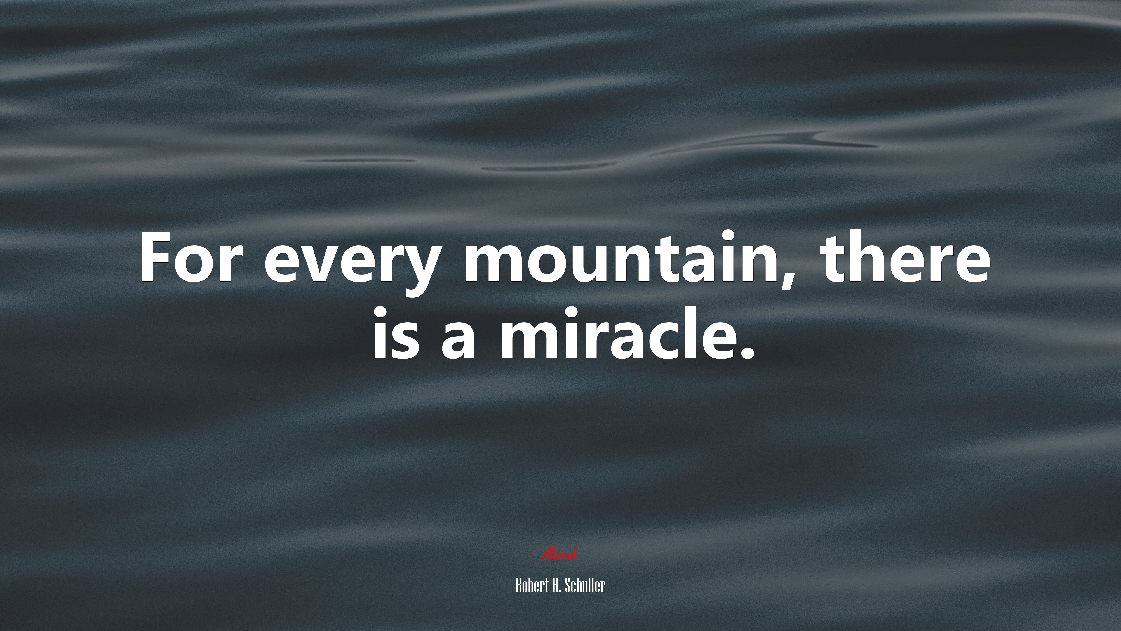 For every mountain, there is a miracle. | Robert H. Schuller quote HD Wallpaper
