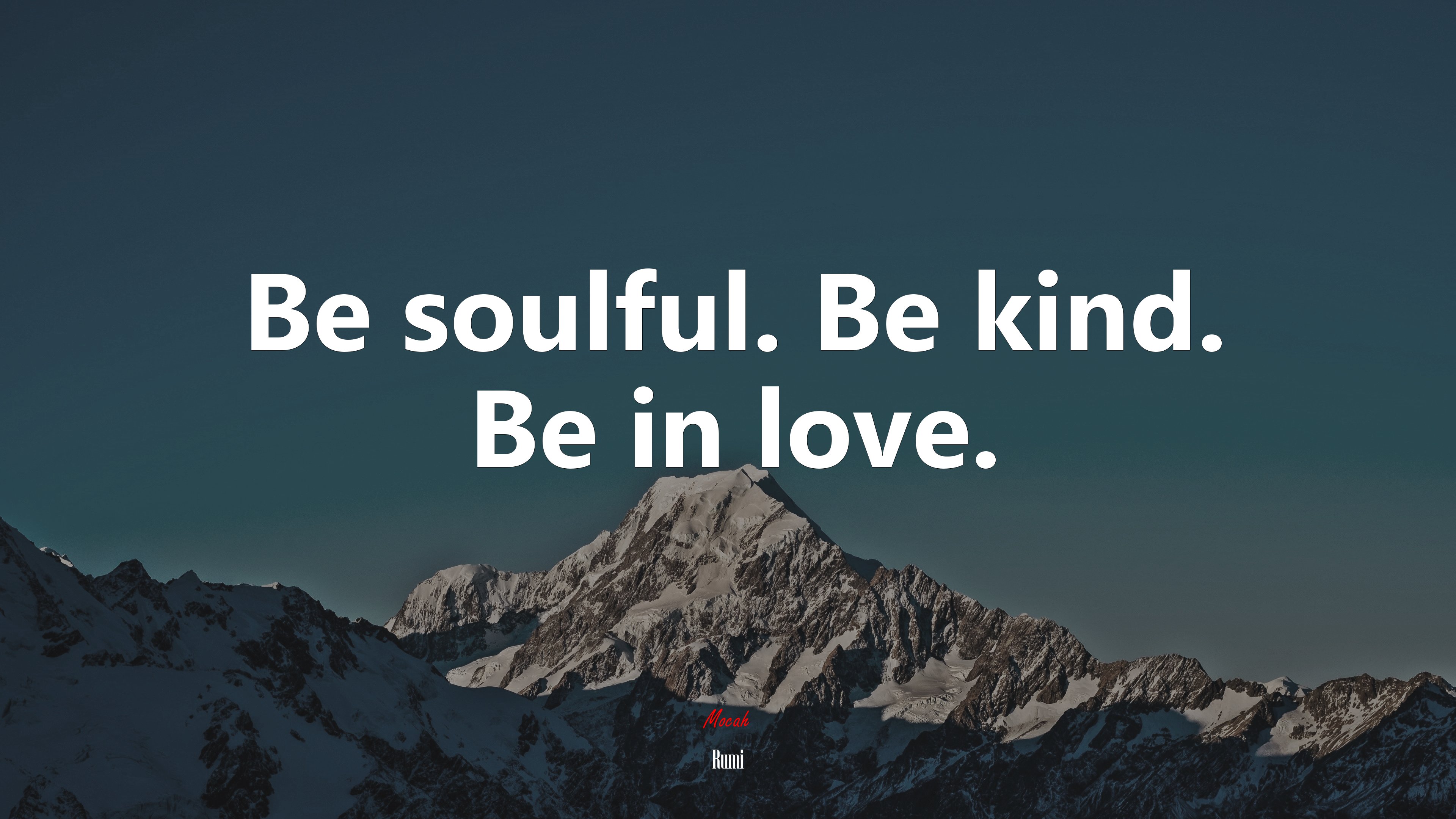 Be soulful. Be kind. Be in love. | Rumi quote HD Wallpaper