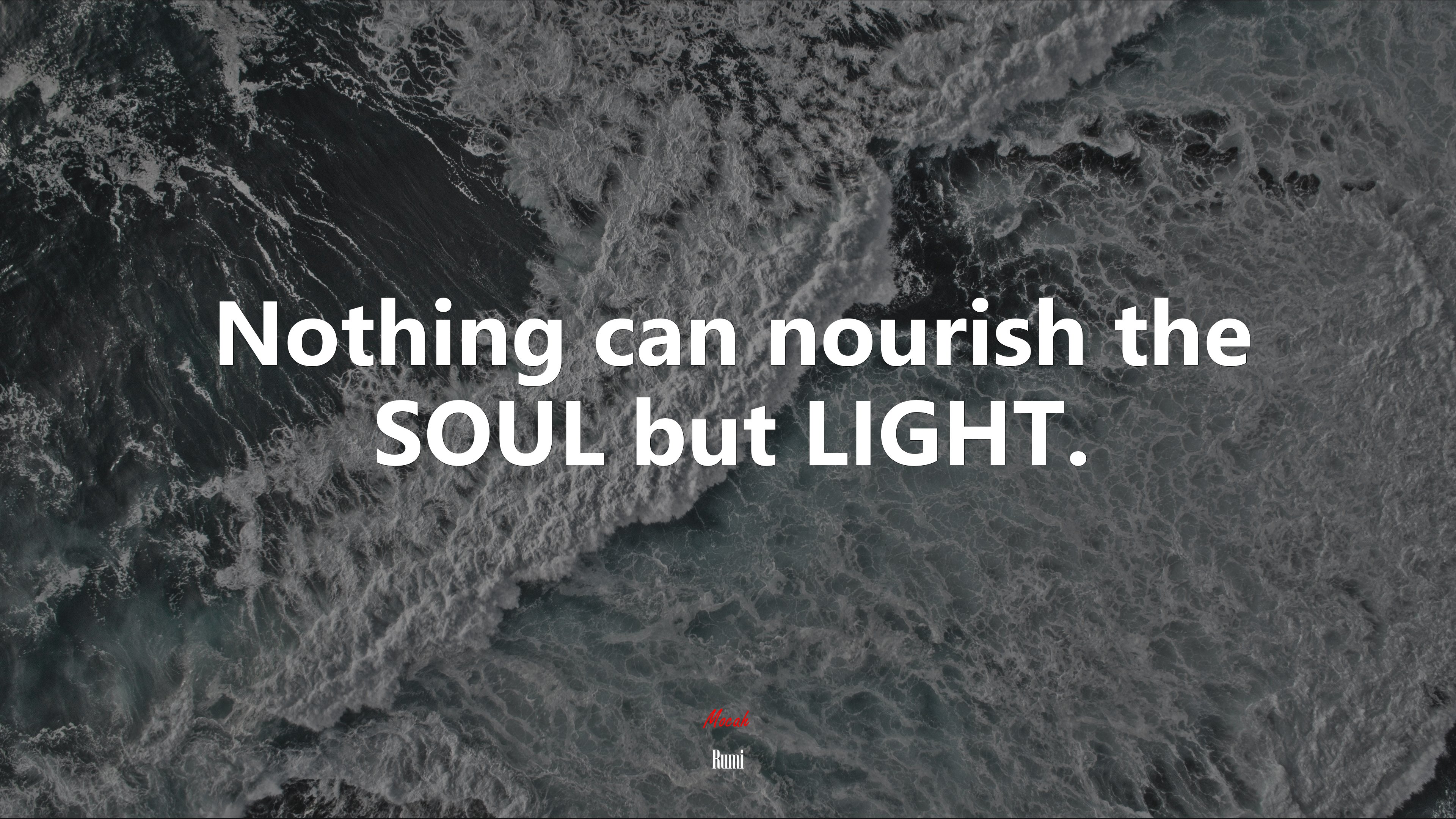 Nothing can nourish the SOUL but LIGHT. | Rumi quote HD Wallpaper