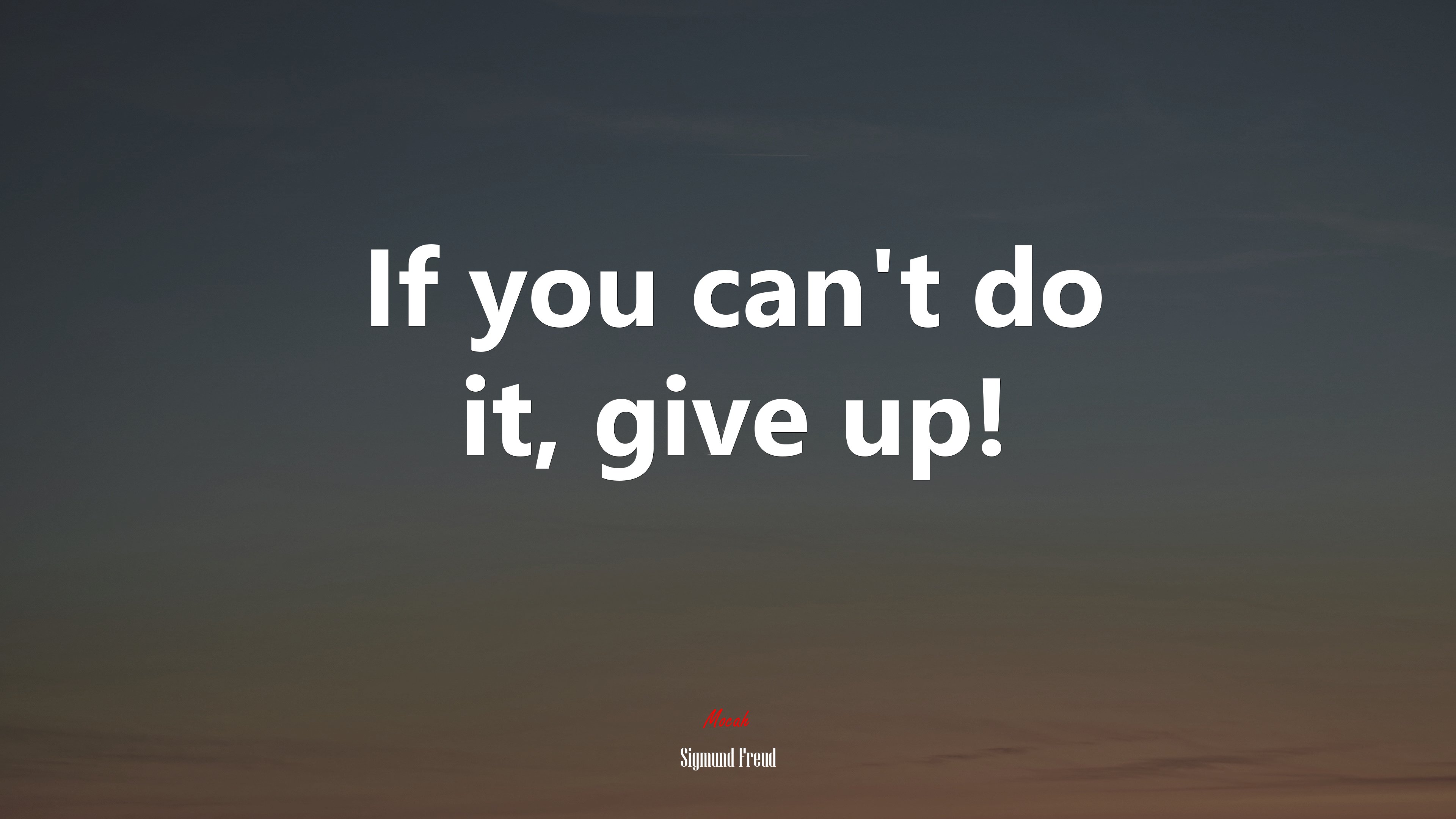 If you can’t do it, give up! | Sigmund Freud quote HD Wallpaper