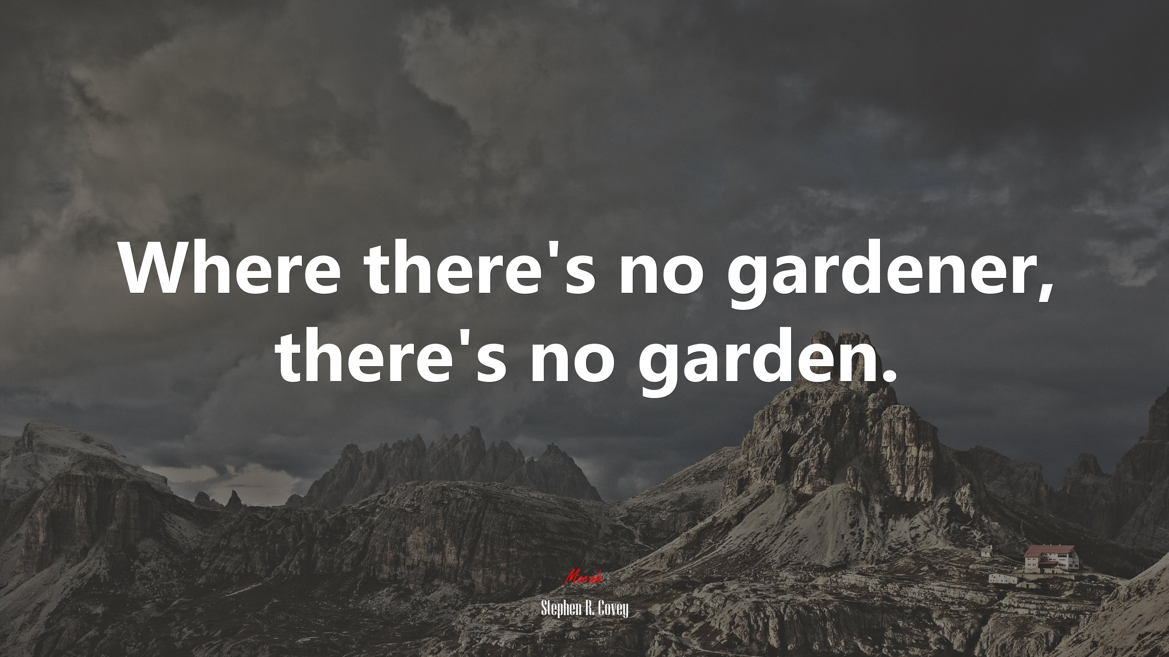 Where there’s no gardener, there’s no garden. | Stephen R. Covey quote HD Wallpaper