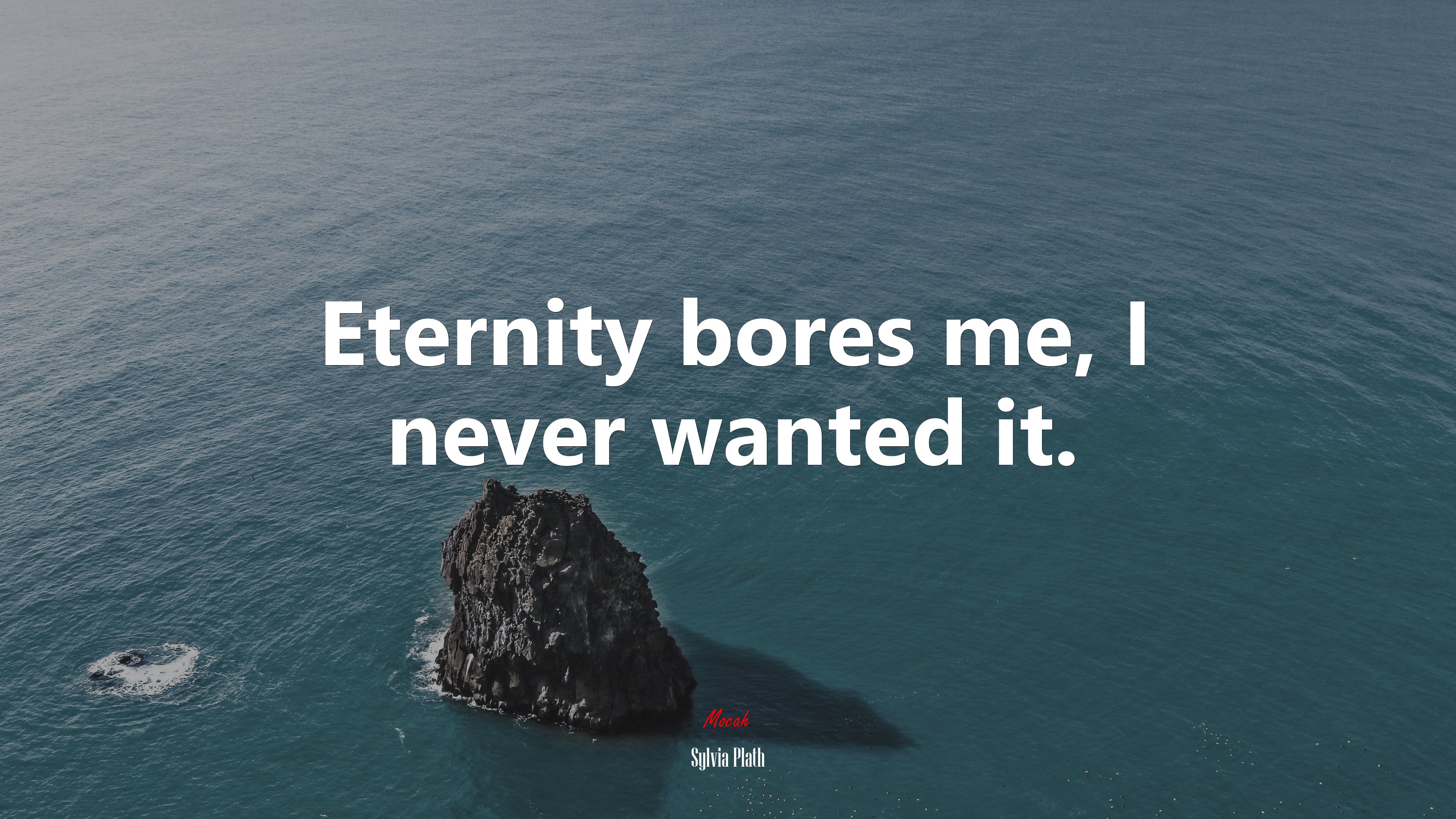 Eternity bores me, I never wanted it. | Sylvia Plath quote HD Wallpaper