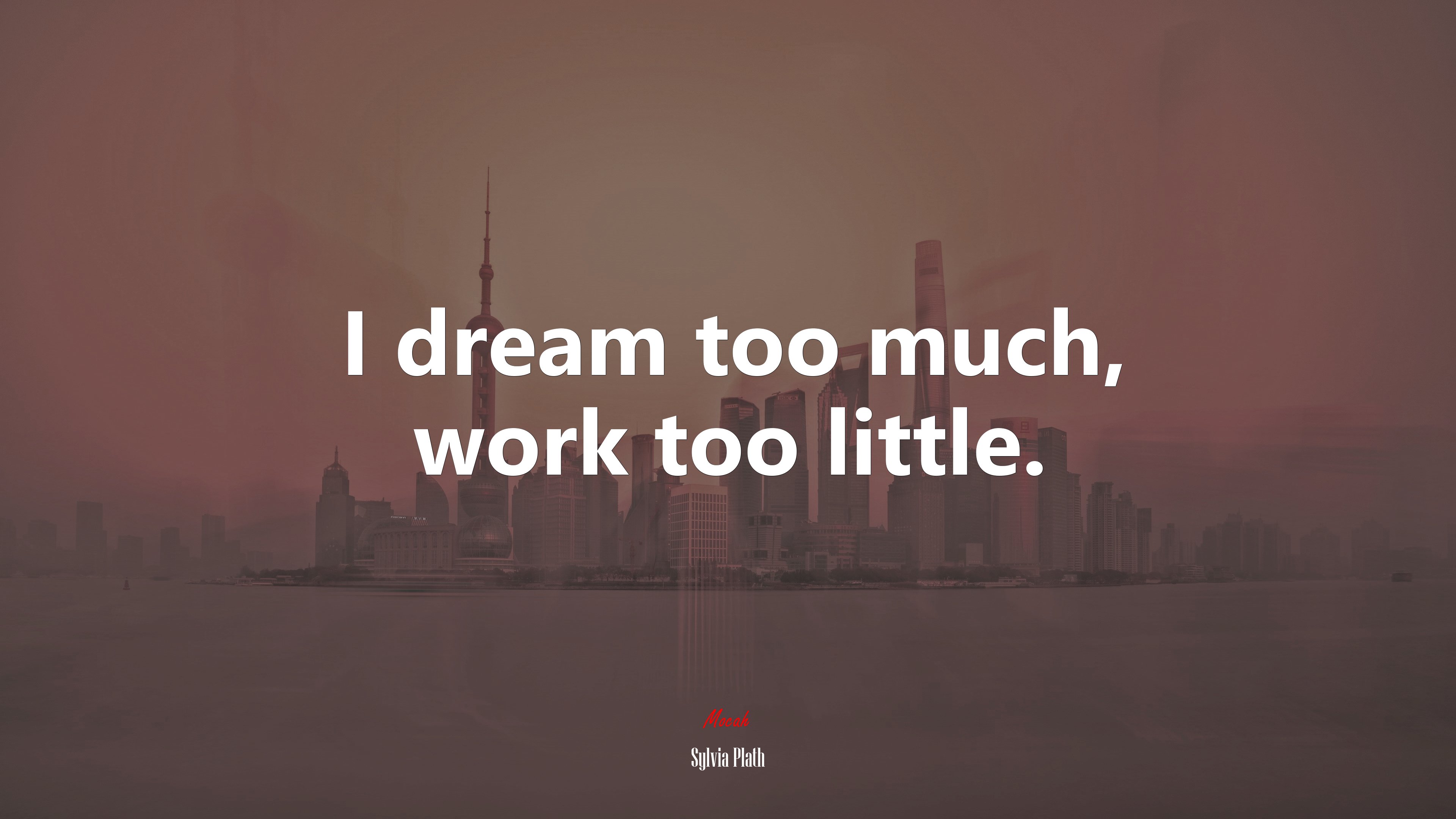 I dream too much, work too little. | Sylvia Plath quote HD Wallpaper