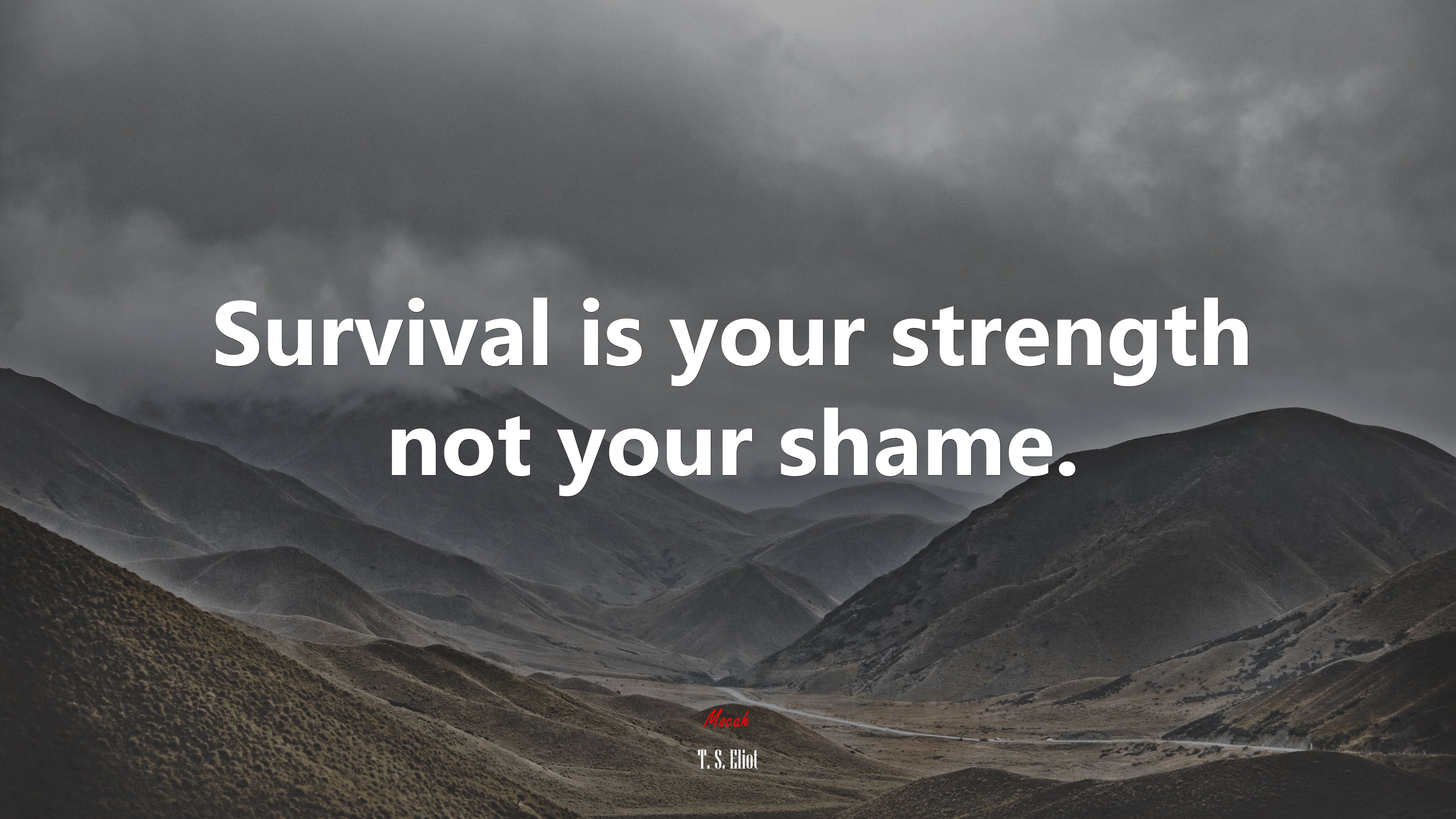Survival is your strength not your shame. | T. S. Eliot quote HD Wallpaper