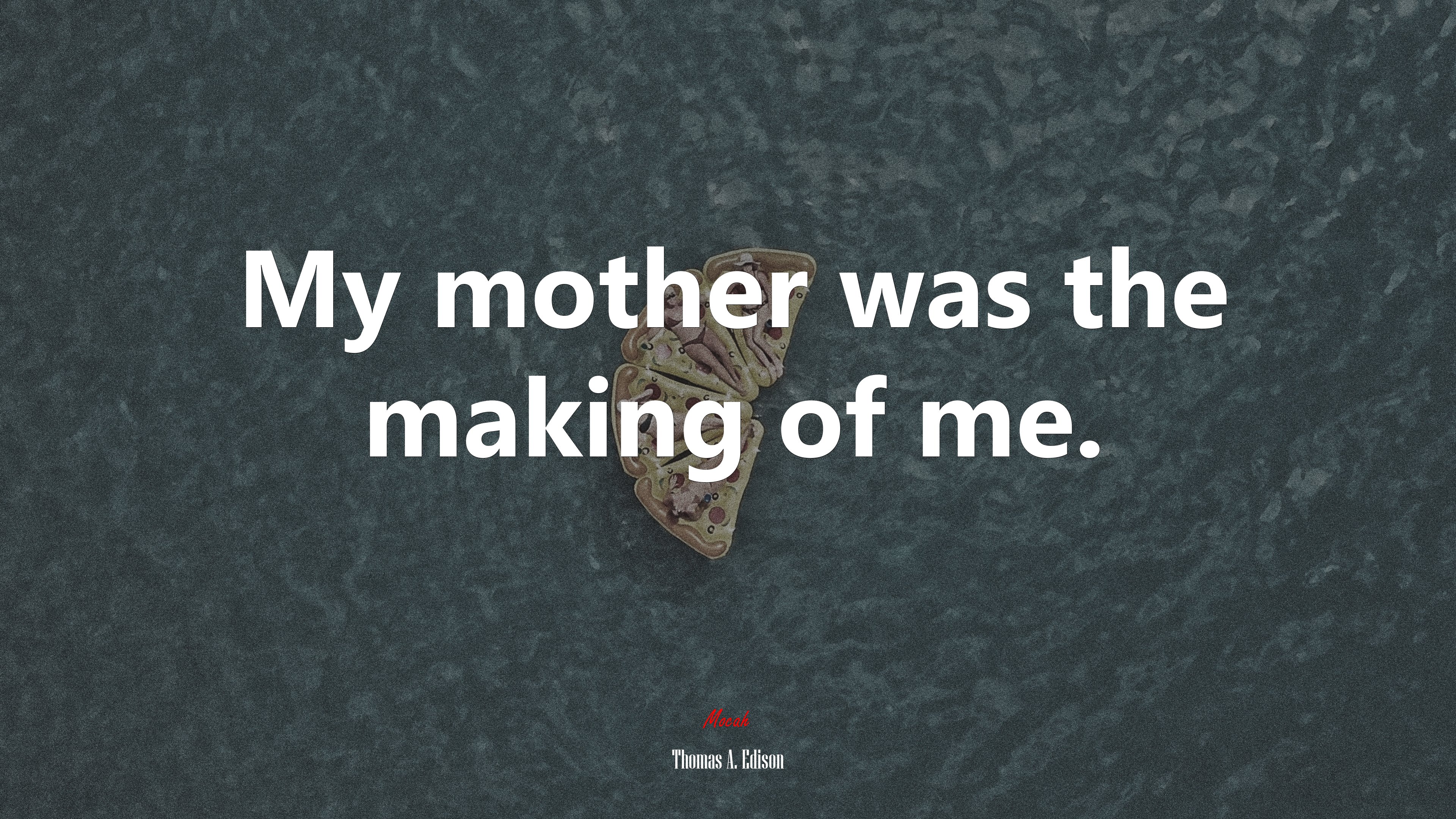 My mother was the making of me. | Thomas A. Edison quote HD Wallpaper