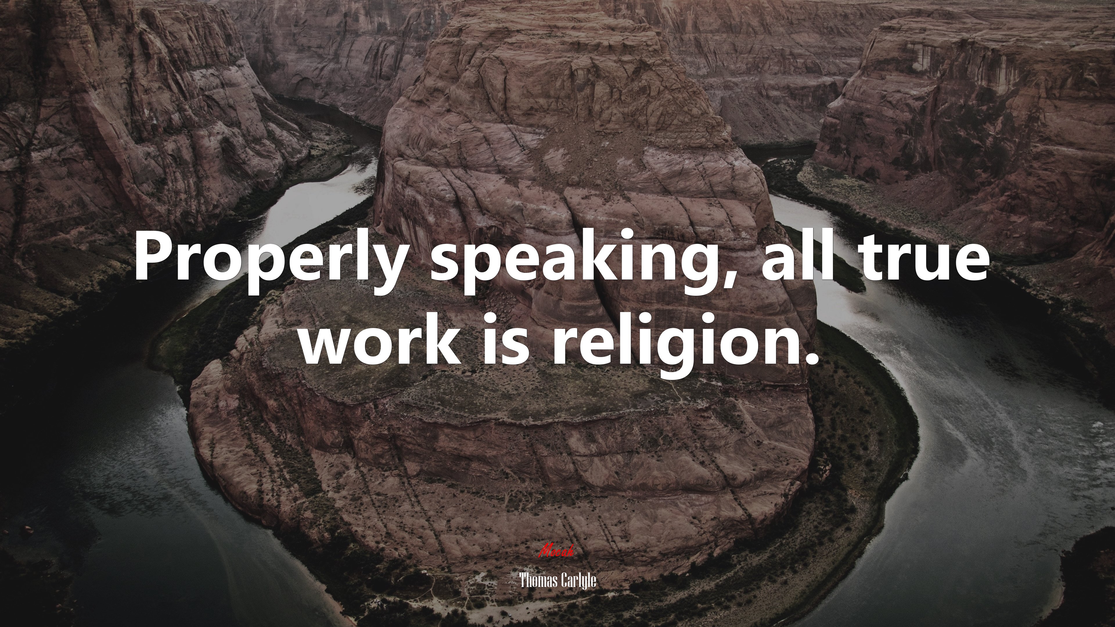 Properly speaking, all true work is religion. | Thomas Carlyle quote HD Wallpaper