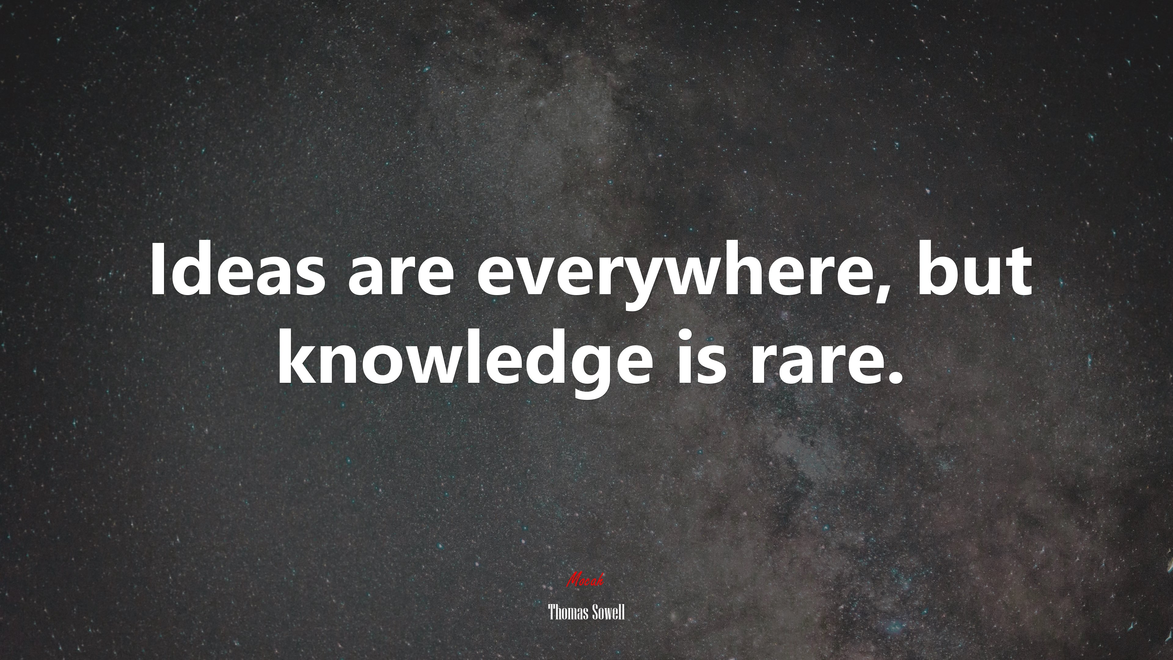 Ideas are everywhere, but knowledge is rare. | Thomas Sowell quote HD Wallpaper