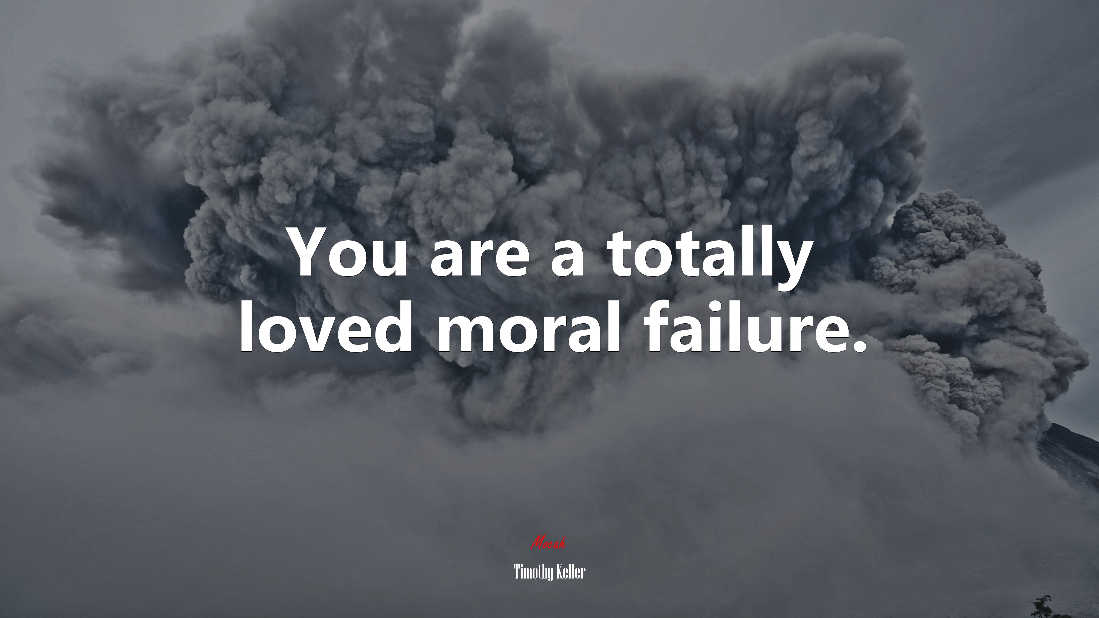You are a totally loved moral failure. | Timothy Keller quote HD Wallpaper