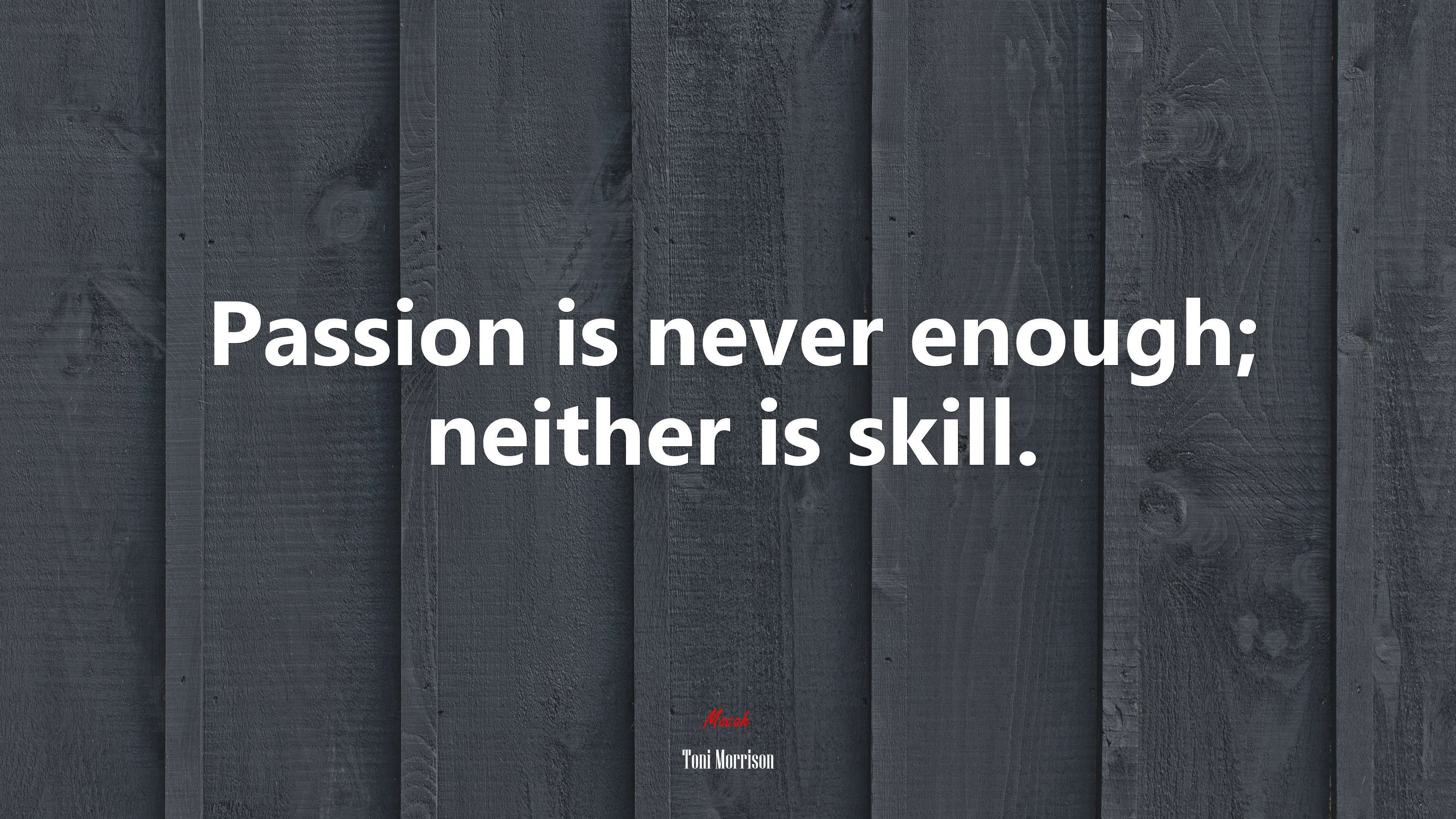 Passion is never enough; neither is skill. | Toni Morrison quote HD Wallpaper