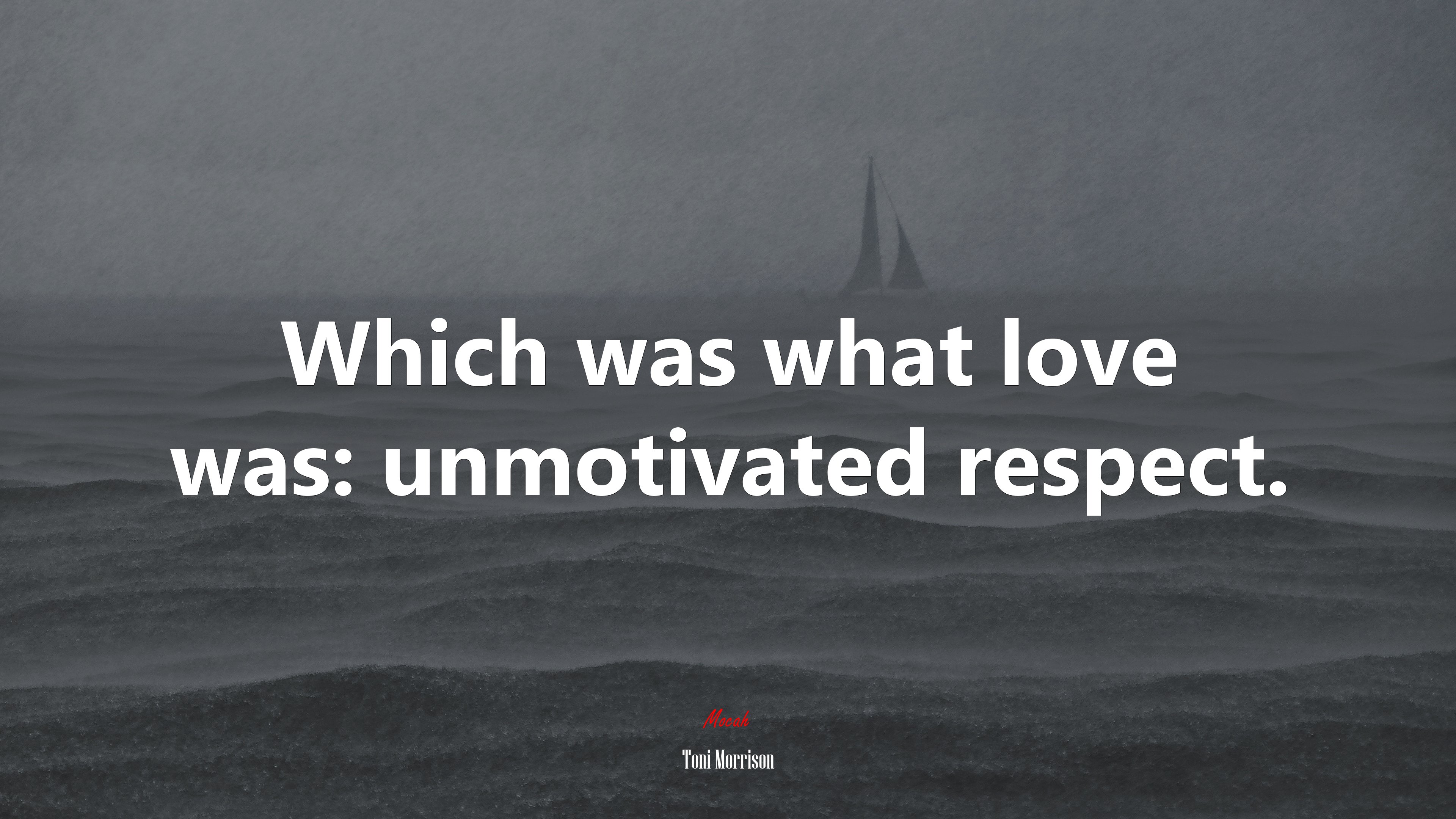 Which was what love was: unmotivated respect. | Toni Morrison quote HD Wallpaper