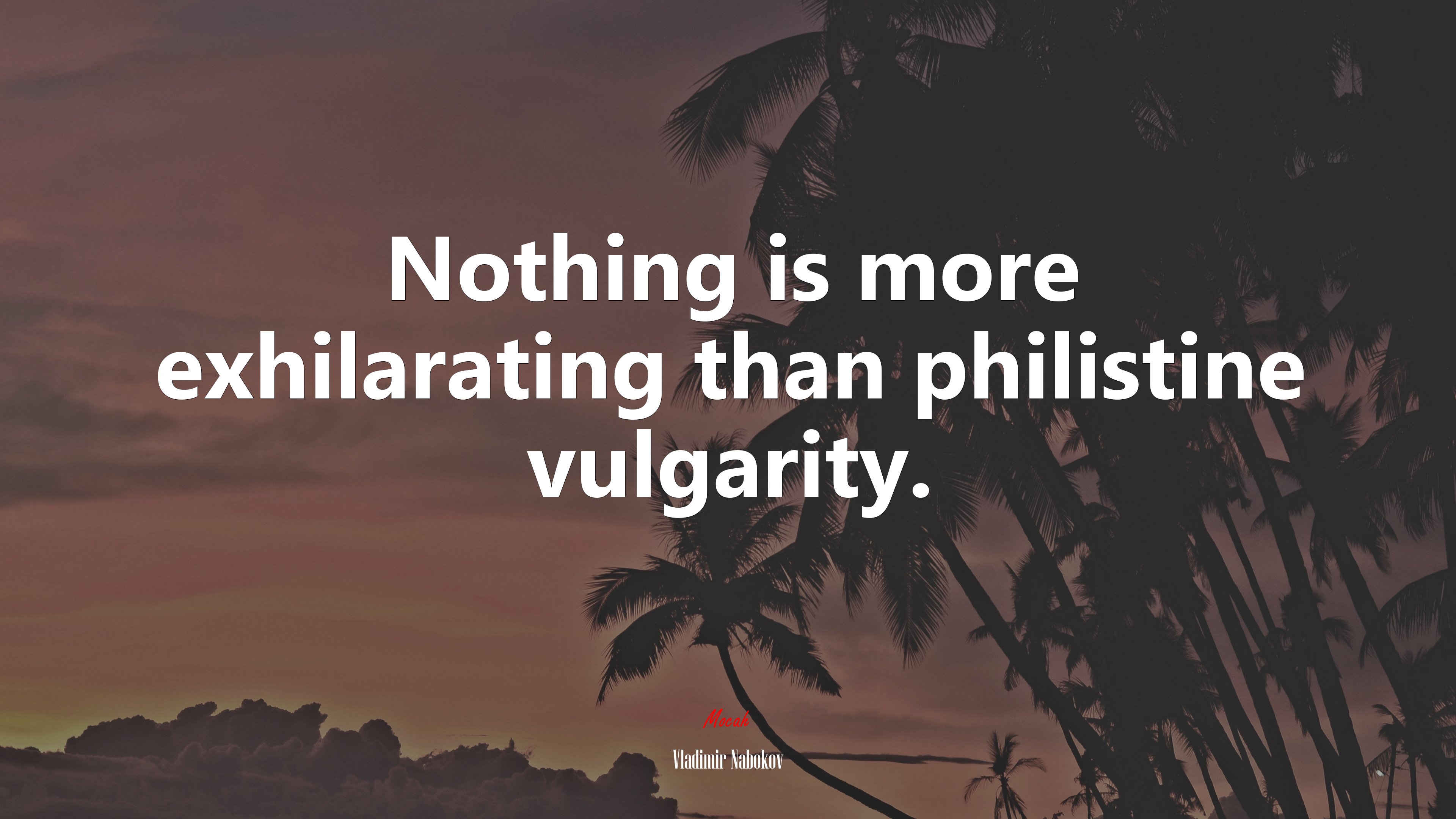 Nothing is more exhilarating than philistine vulgarity. | Vladimir Nabokov quote HD Wallpaper