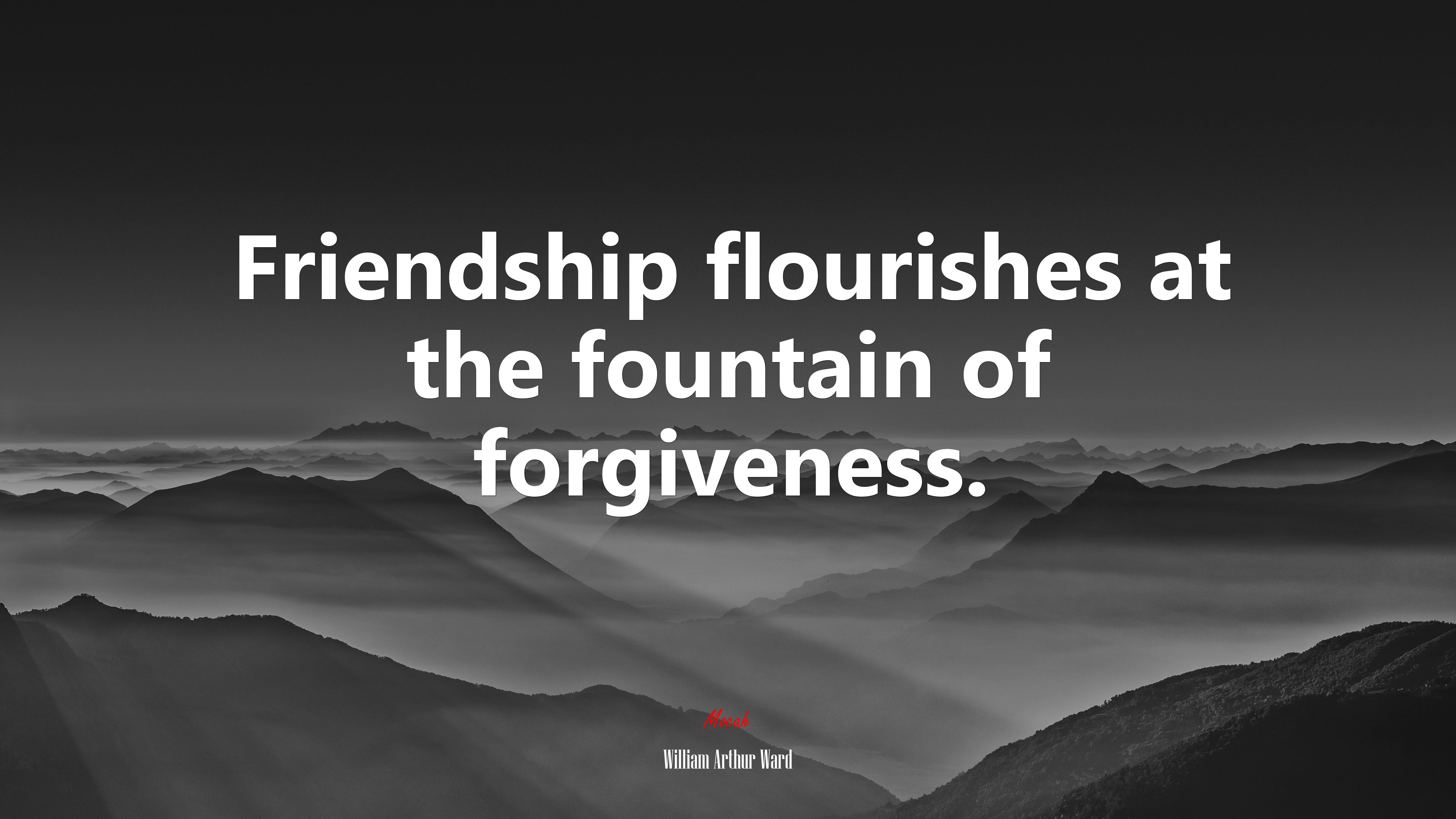 Friendship flourishes at the fountain of forgiveness. | William Arthur Ward quote HD Wallpaper