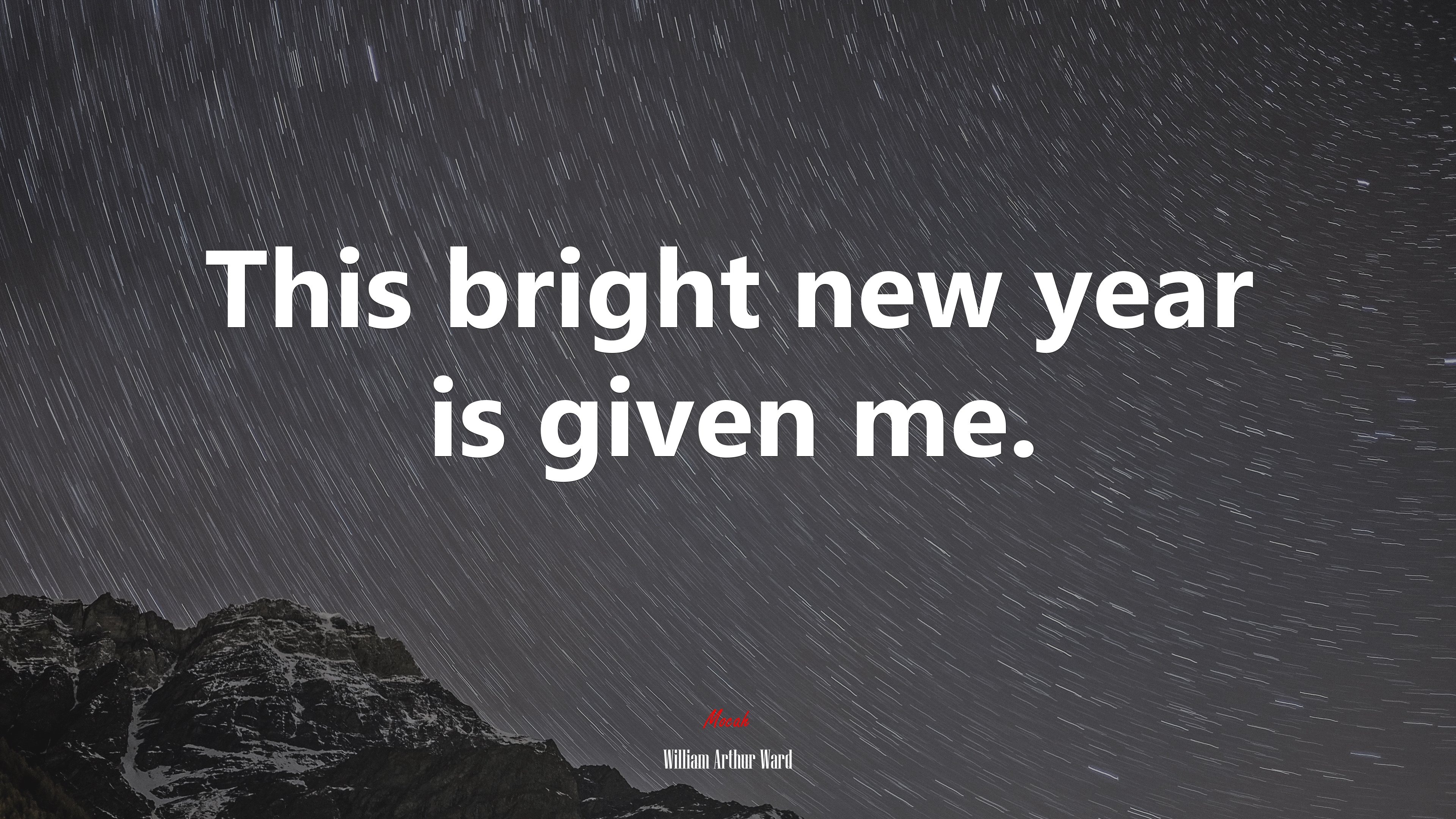 This bright new year is given me. | William Arthur Ward quote HD Wallpaper