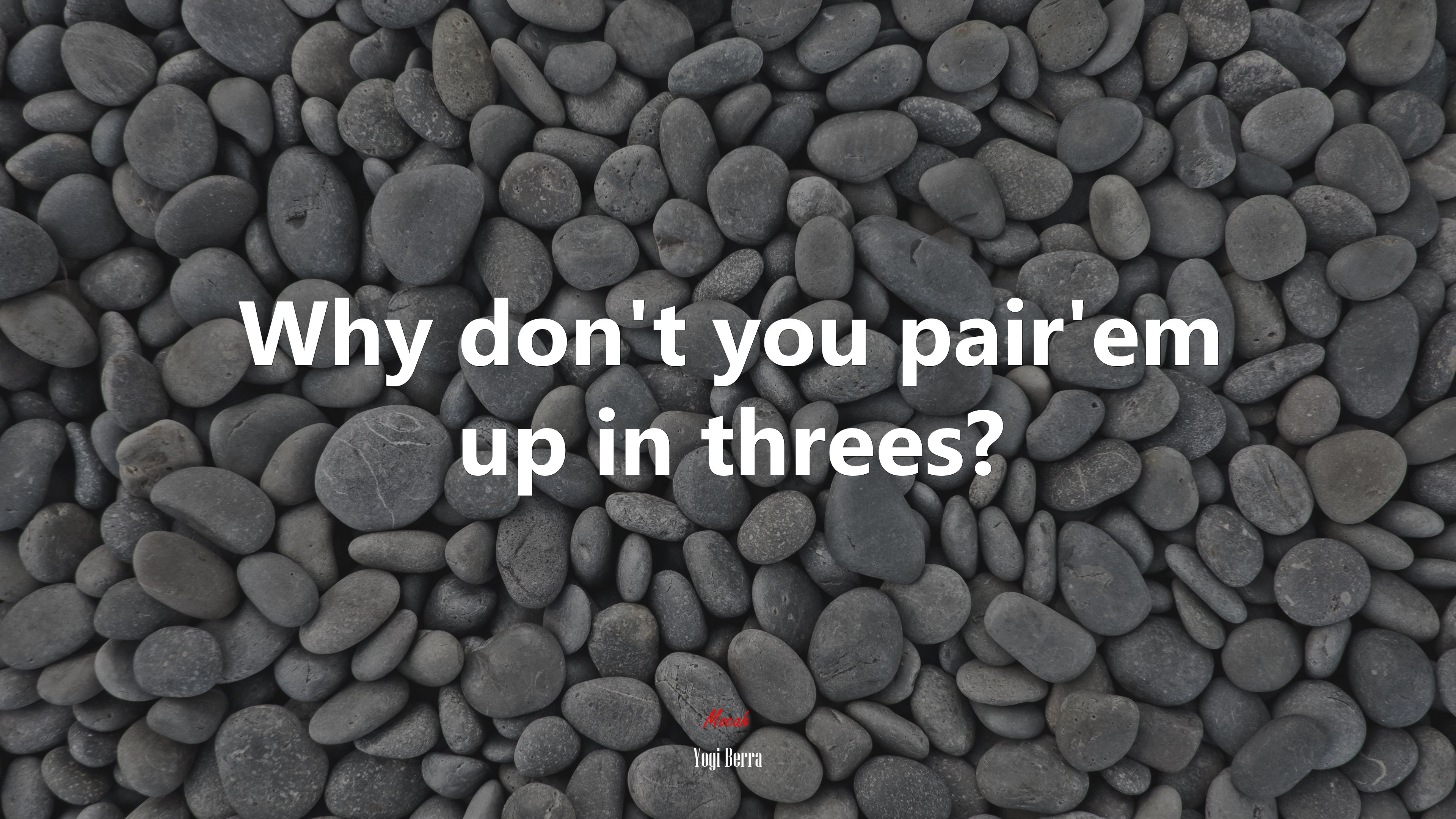 Why don’t you pair’em up in threes? | Yogi Berra quote HD Wallpaper