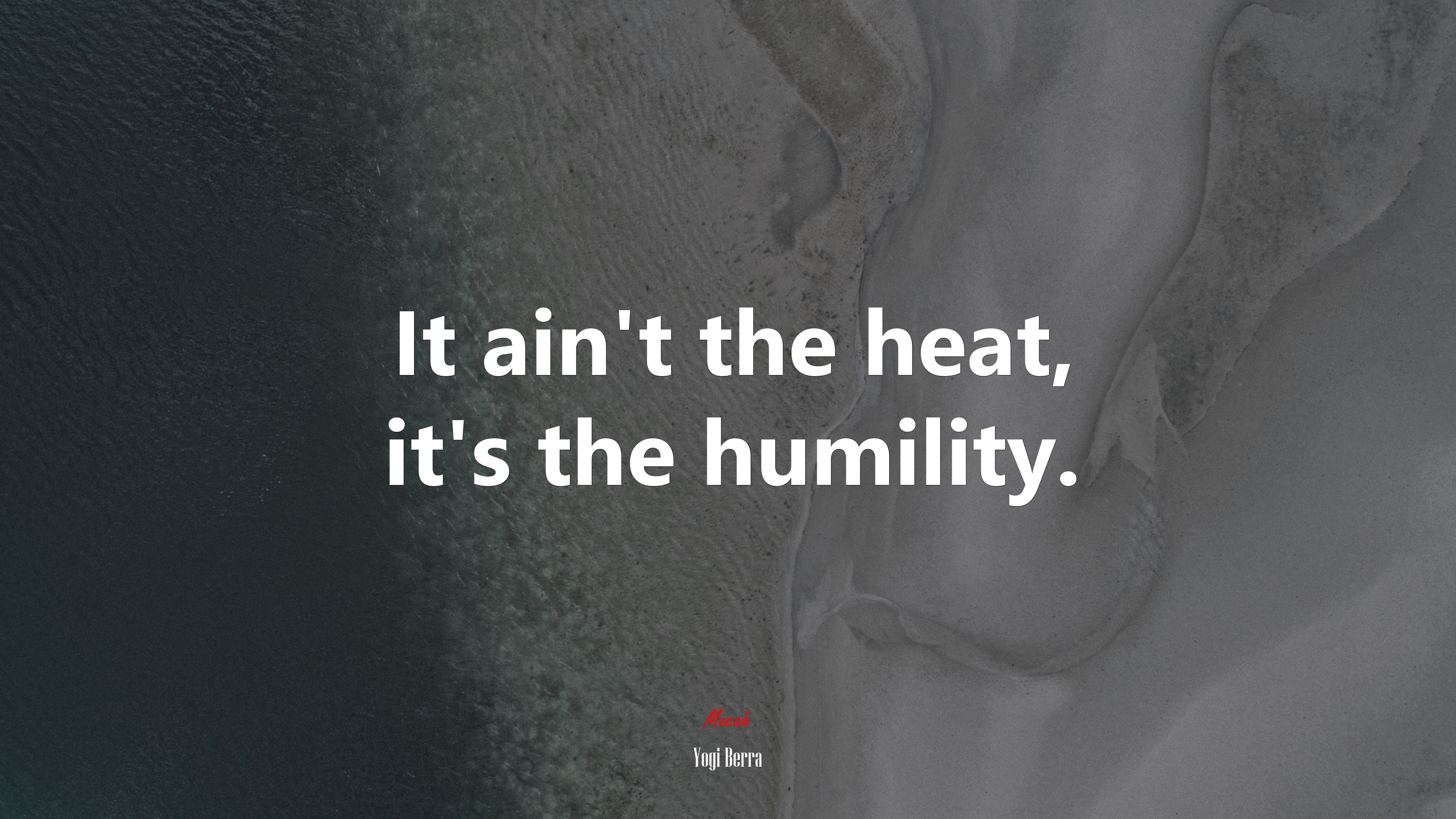 It ain’t the heat, it’s the humility. | Yogi Berra quote HD Wallpaper