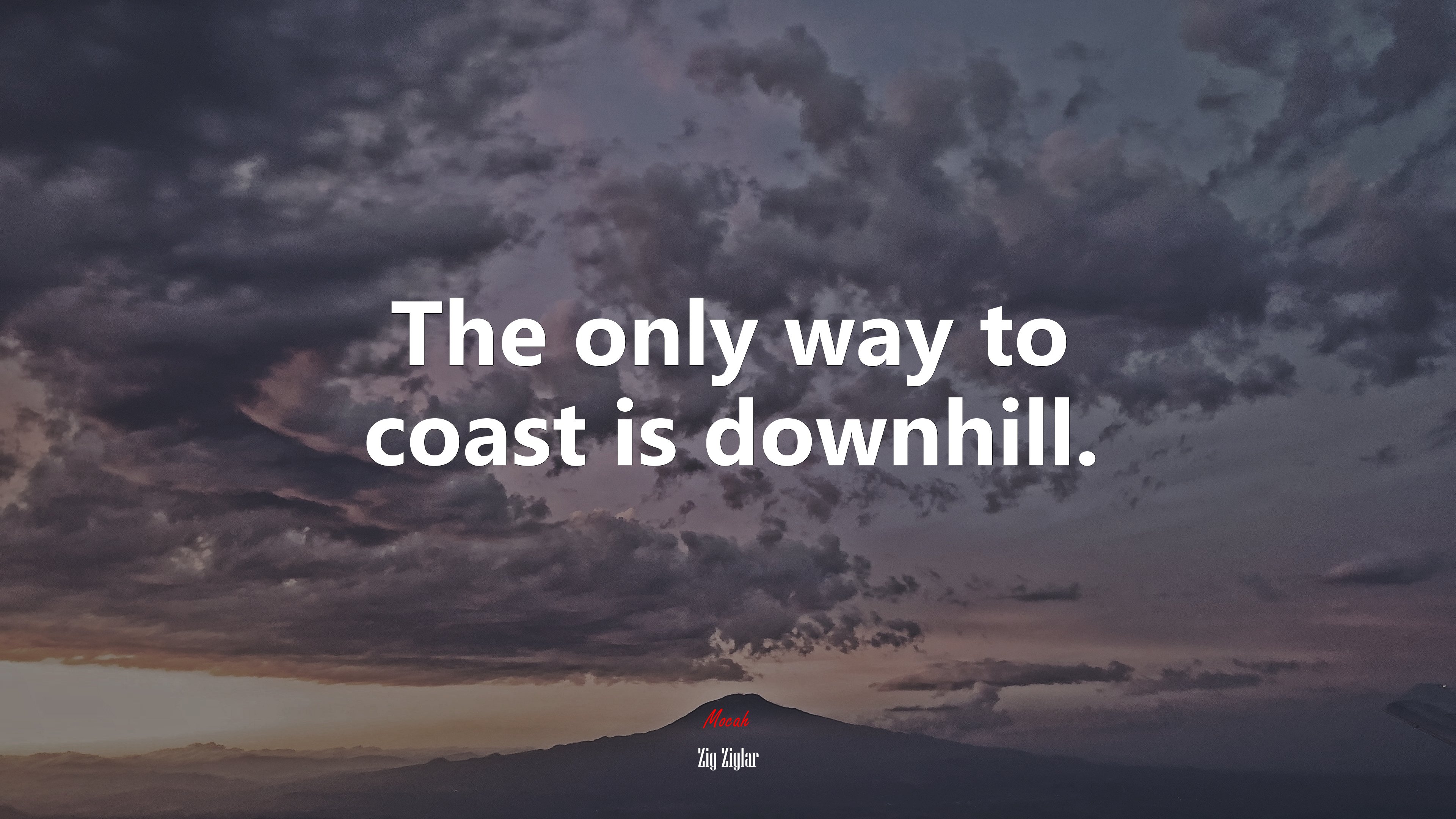The only way to coast is downhill. | Zig Ziglar quote HD Wallpaper