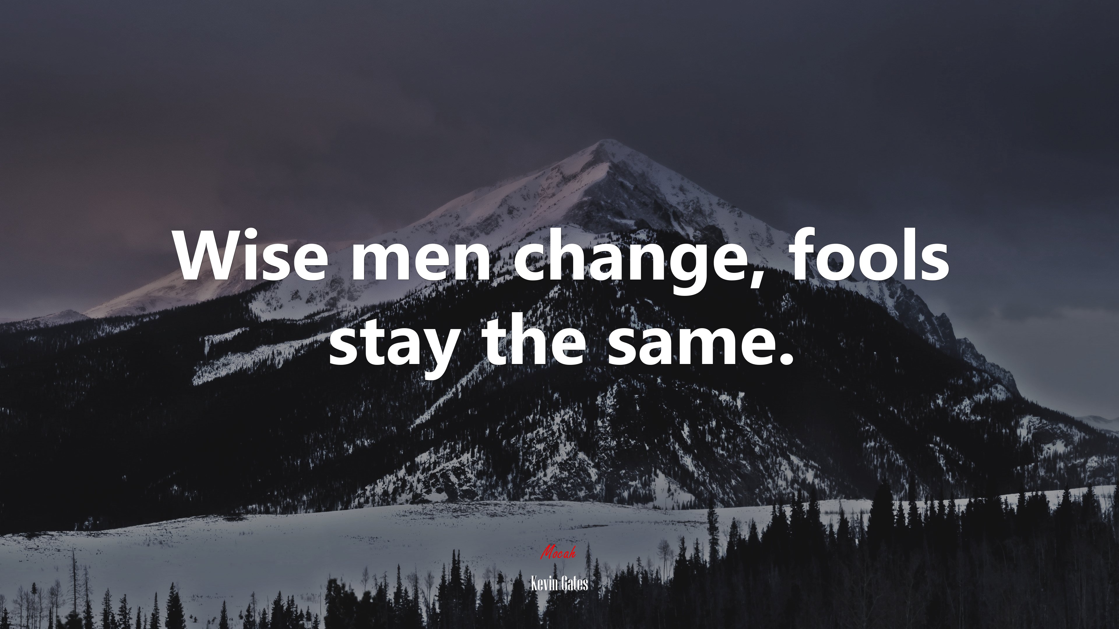 Wise men change, fools stay the same. | Kevin Gates quote HD Wallpaper