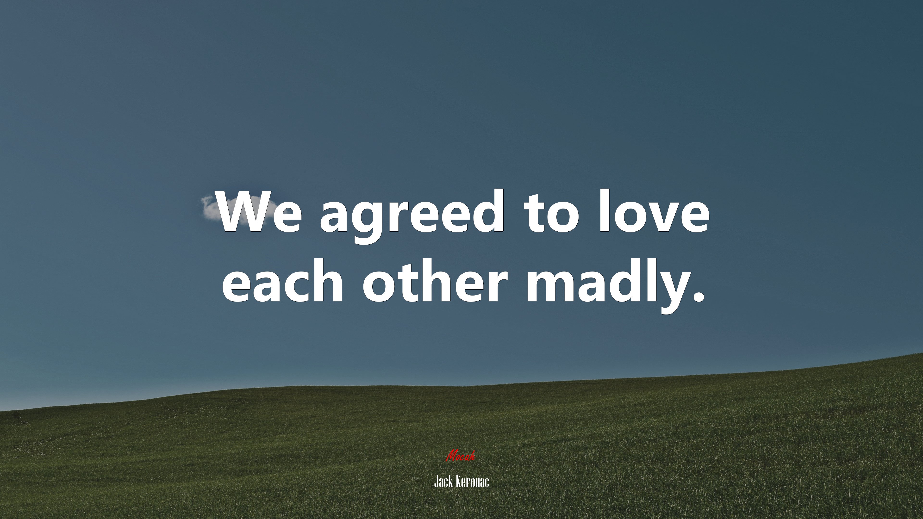 We agreed to love each other madly. | Jack Kerouac quote HD Wallpaper